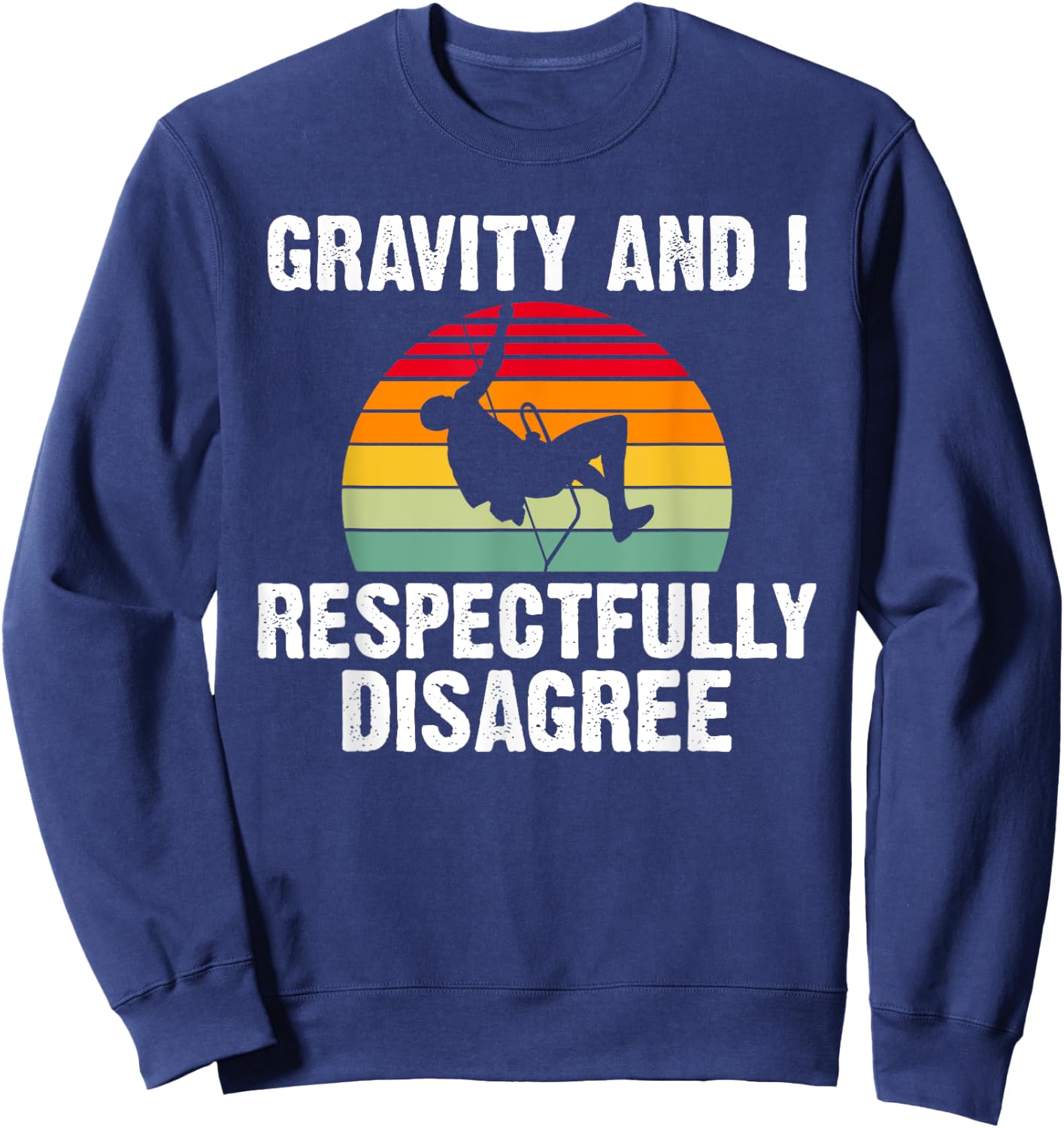 Gravity and i respectfully disagree Tree Rock Climber Sweatshirt - Sweatshirt | Navy