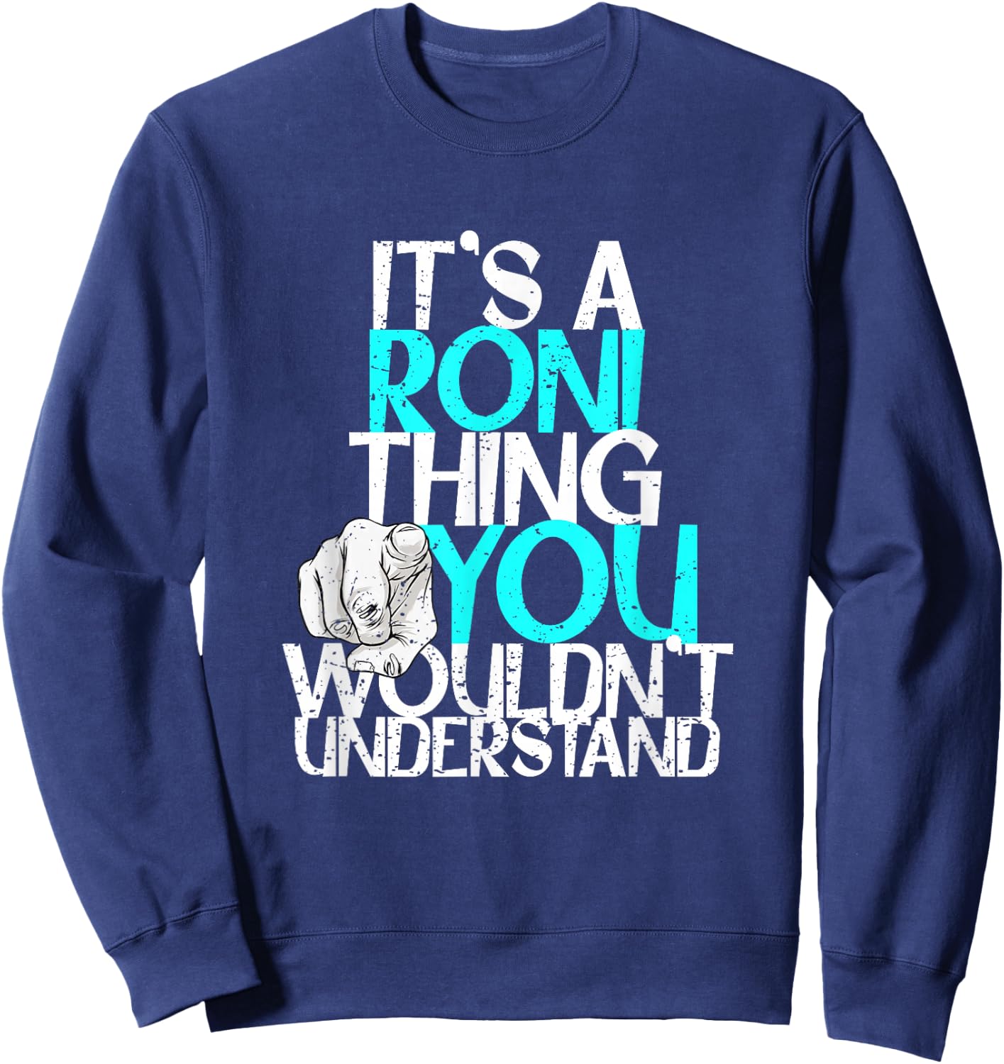 It's A Roni Thing You Wouldn't Understand Sweatshirt - Sweatshirt | Navy