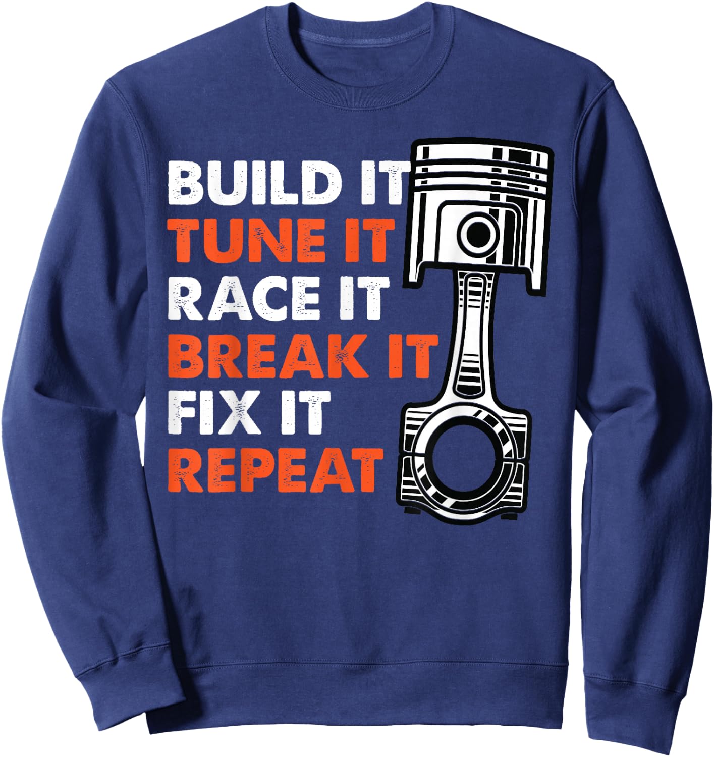 Build It Tune It Race It Break It Fix It Repeat Racing Sweatshirt - Sweatshirt | Navy