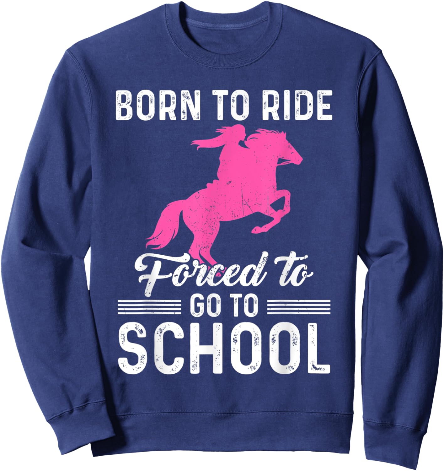 Born Ride Horse Forced To Go To School Funny Barrel Racing Sweatshirt - Sweatshirt | Navy