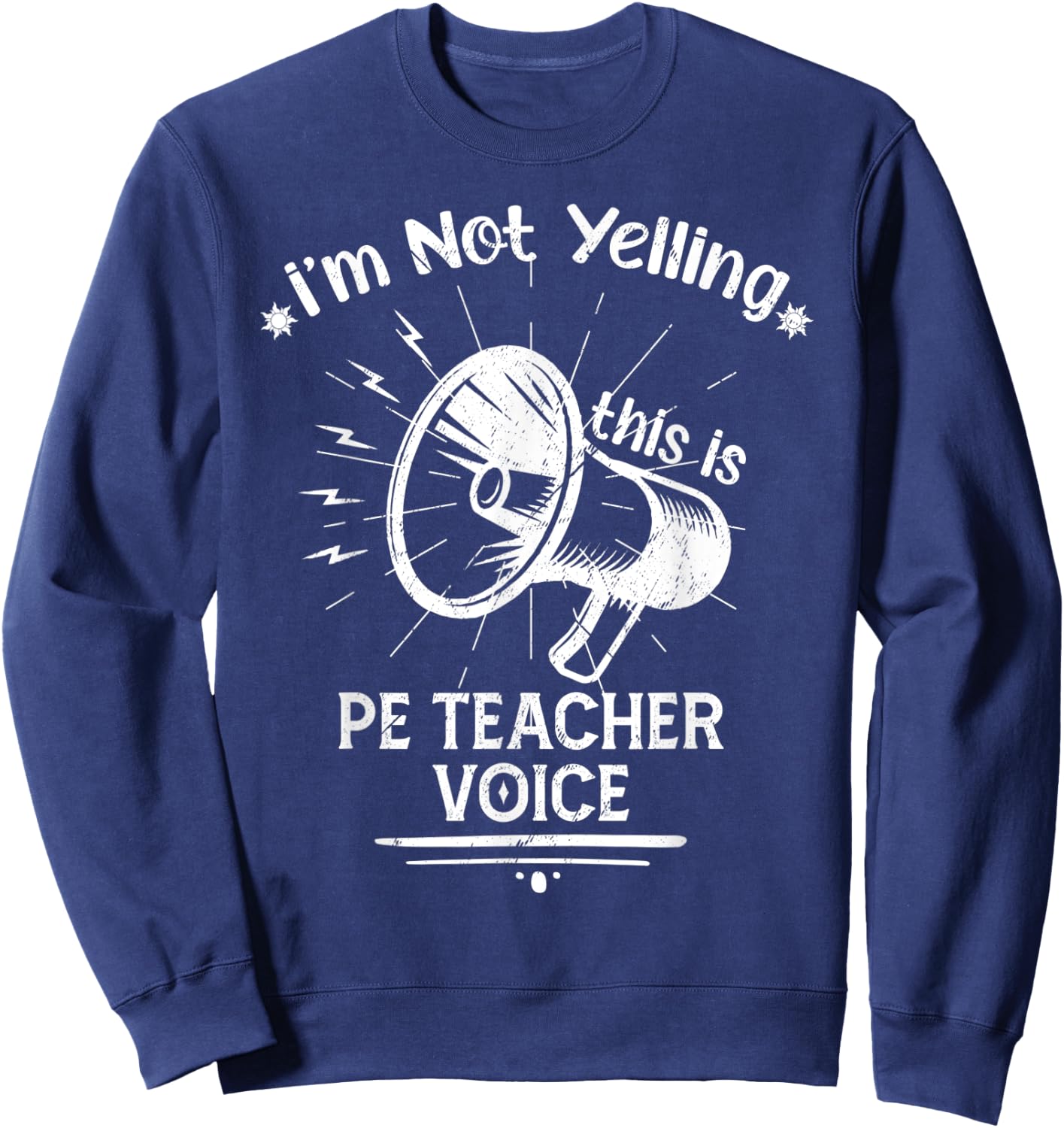 I’M Not Yelling This Is My PE Teacher Voice Funny Speaker Men Women Sweatshirt - Sweatshirt | Navy