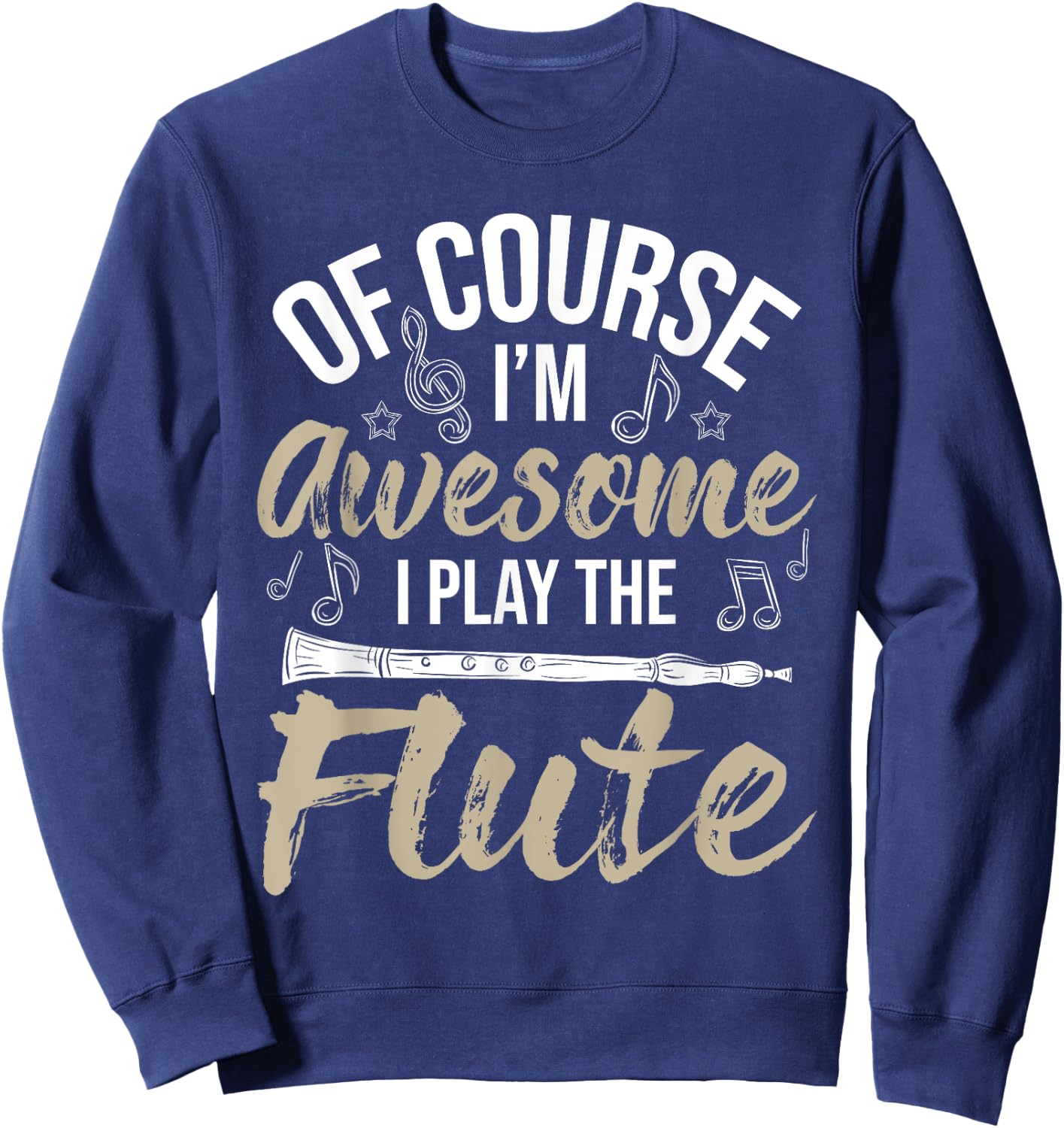 Of Course I'm Awesome I Play The Flute - Flutist Musician Sweatshirt - Sweatshirt | Navy