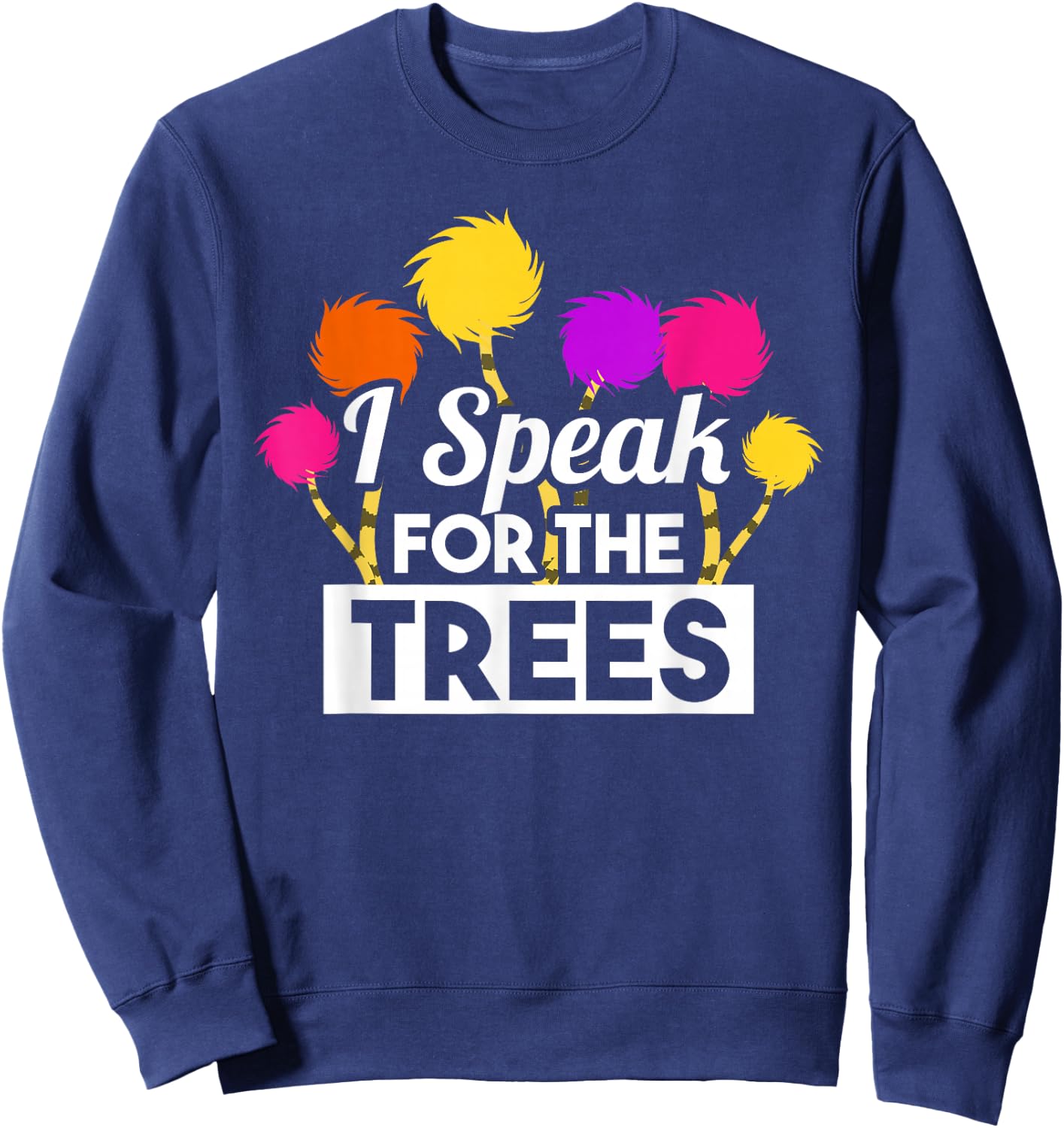 Earth Day Speak For The Trees Design Nature Lover Sweatshirt - Sweatshirt | Navy