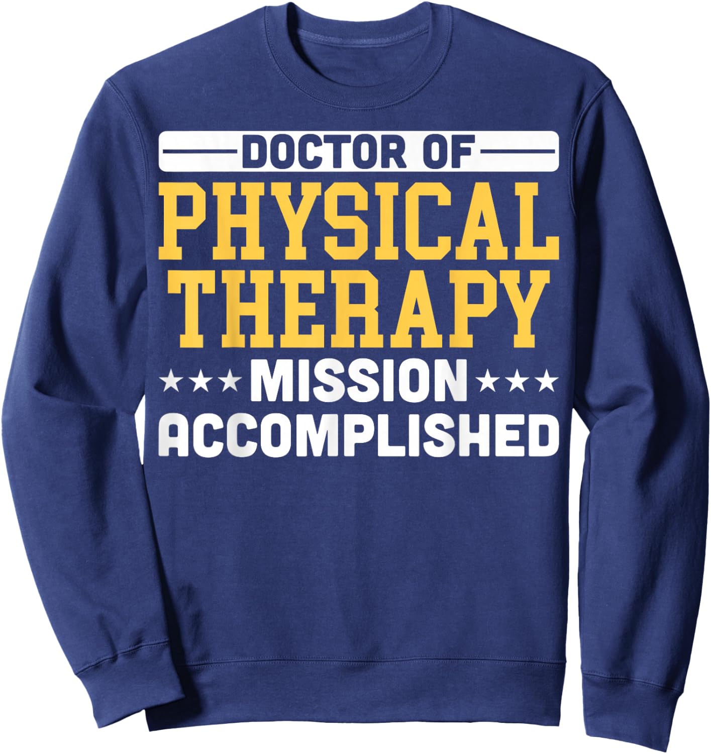 Doctor Of Physical Therapy Graduation DPT Students DPT Grads Sweatshirt - Sweatshirt | Navy