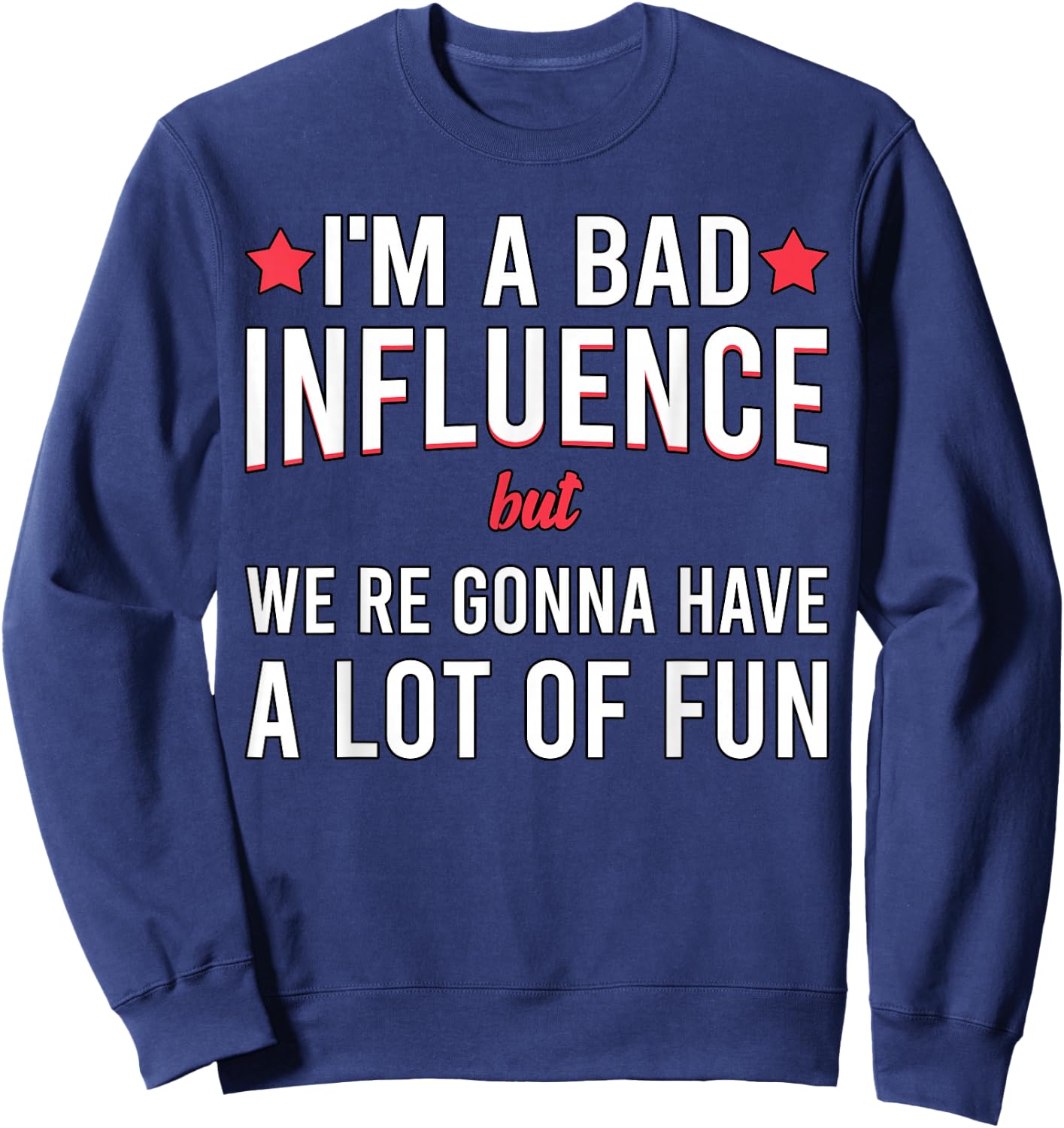 I'm a Bad Influence but we're gonna have a lot of fun Sweatshirt - Sweatshirt | Navy