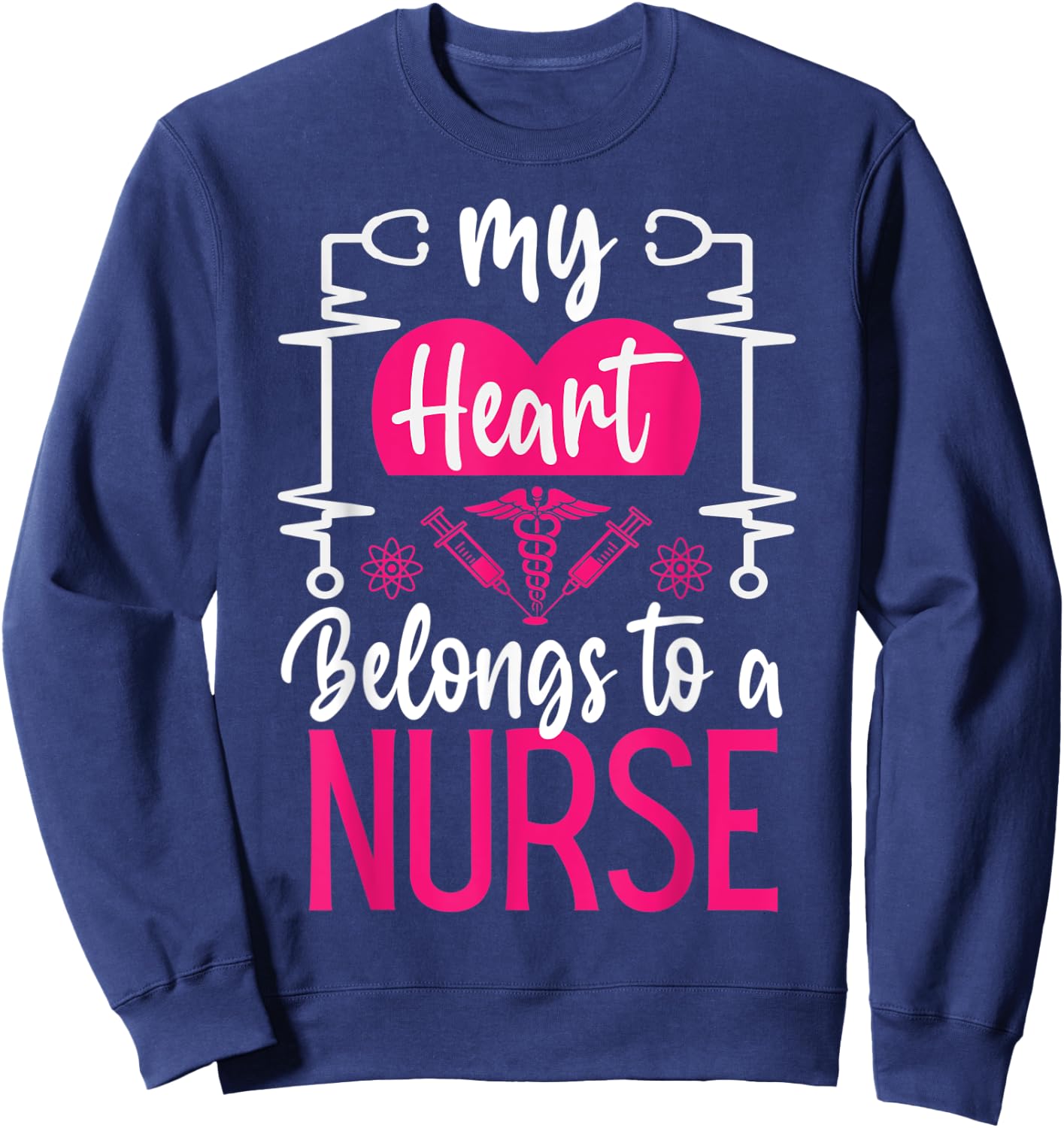 My Heart Belongs To a Nurse I Love My Nurse Funny Nurse Sweatshirt - Sweatshirt | Navy