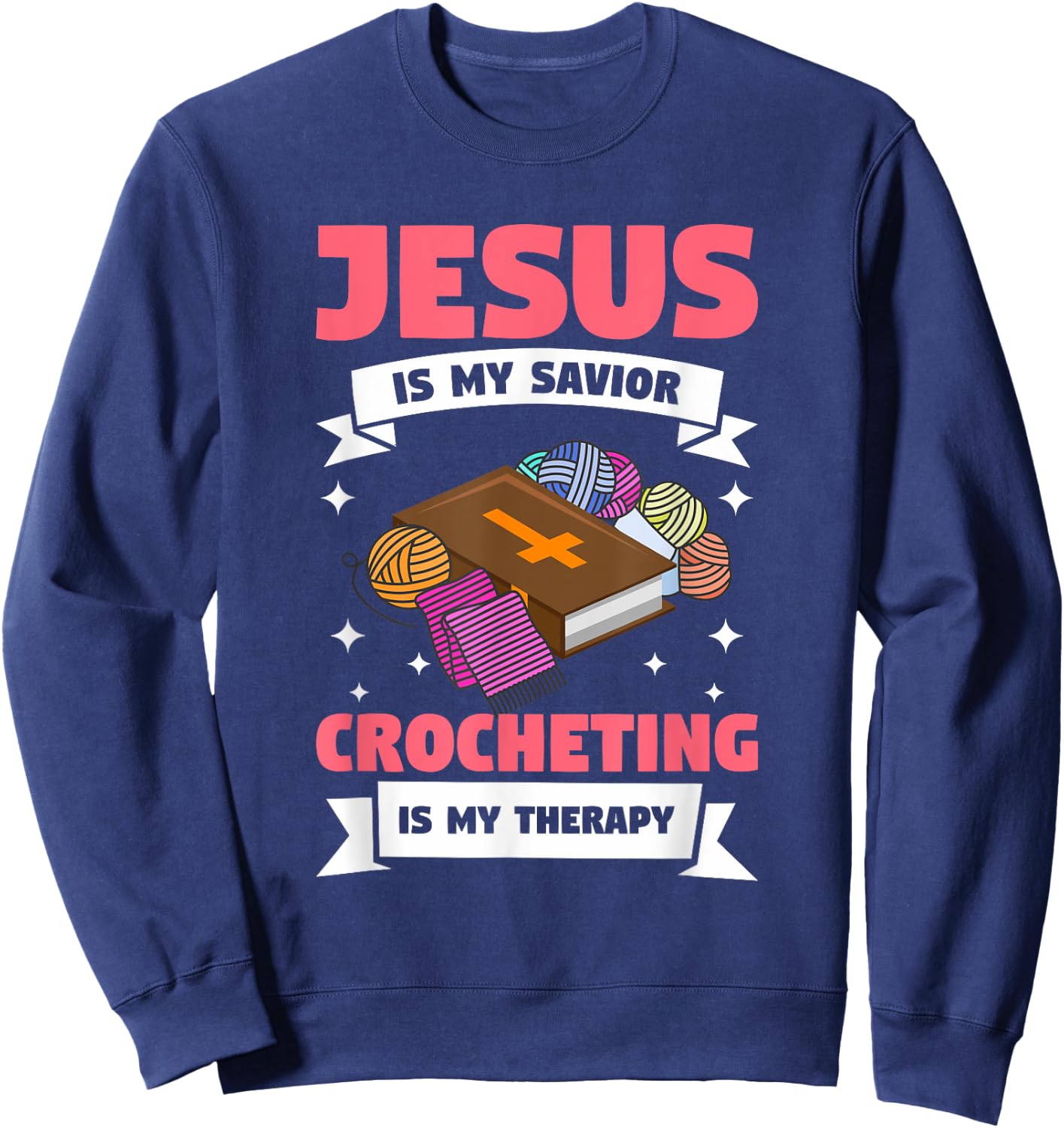 Jesus Is My Savior Crocheting Is My Therapy Crochet Sweatshirt - Sweatshirt | Navy