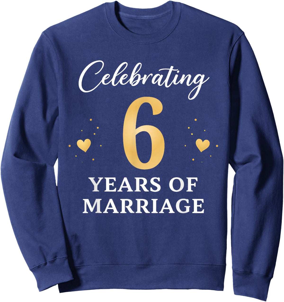 Celebrating 6 Years of Marriage Anniversary 6th Sweatshirt - Sweatshirt | Navy