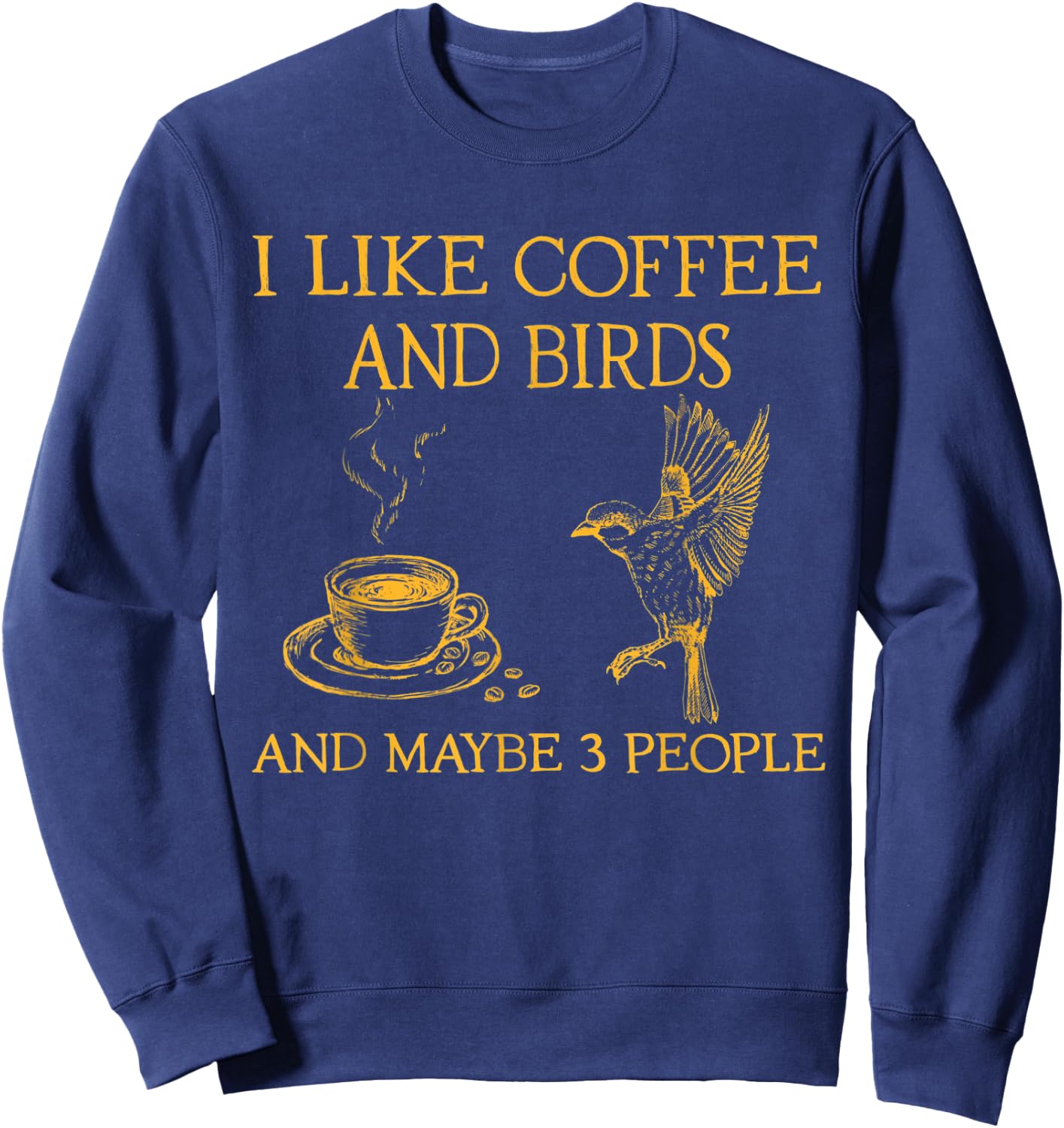 I like coffee and birds and maybe 3 people Sweatshirt - Sweatshirt | Navy