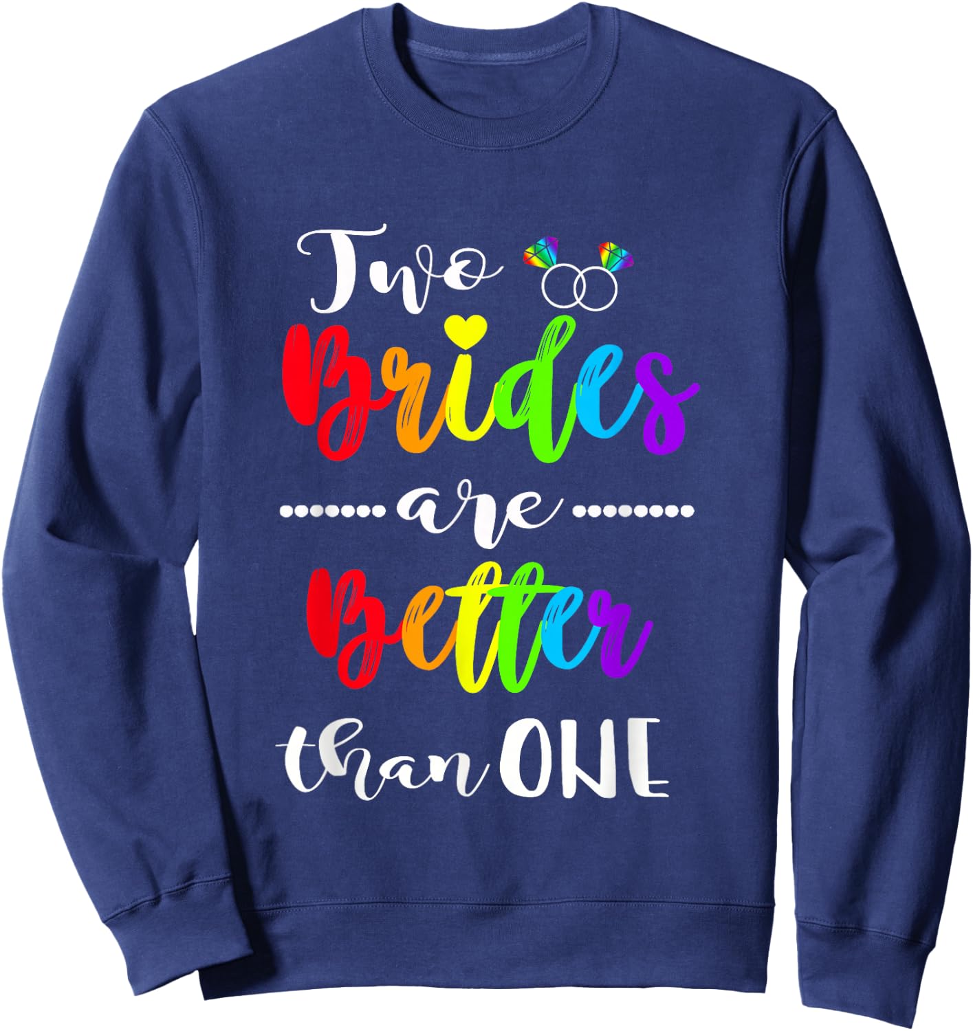Two Brides Are Better Than One Shirt Lesbian Pride LGBT Sweatshirt - Sweatshirt | Navy