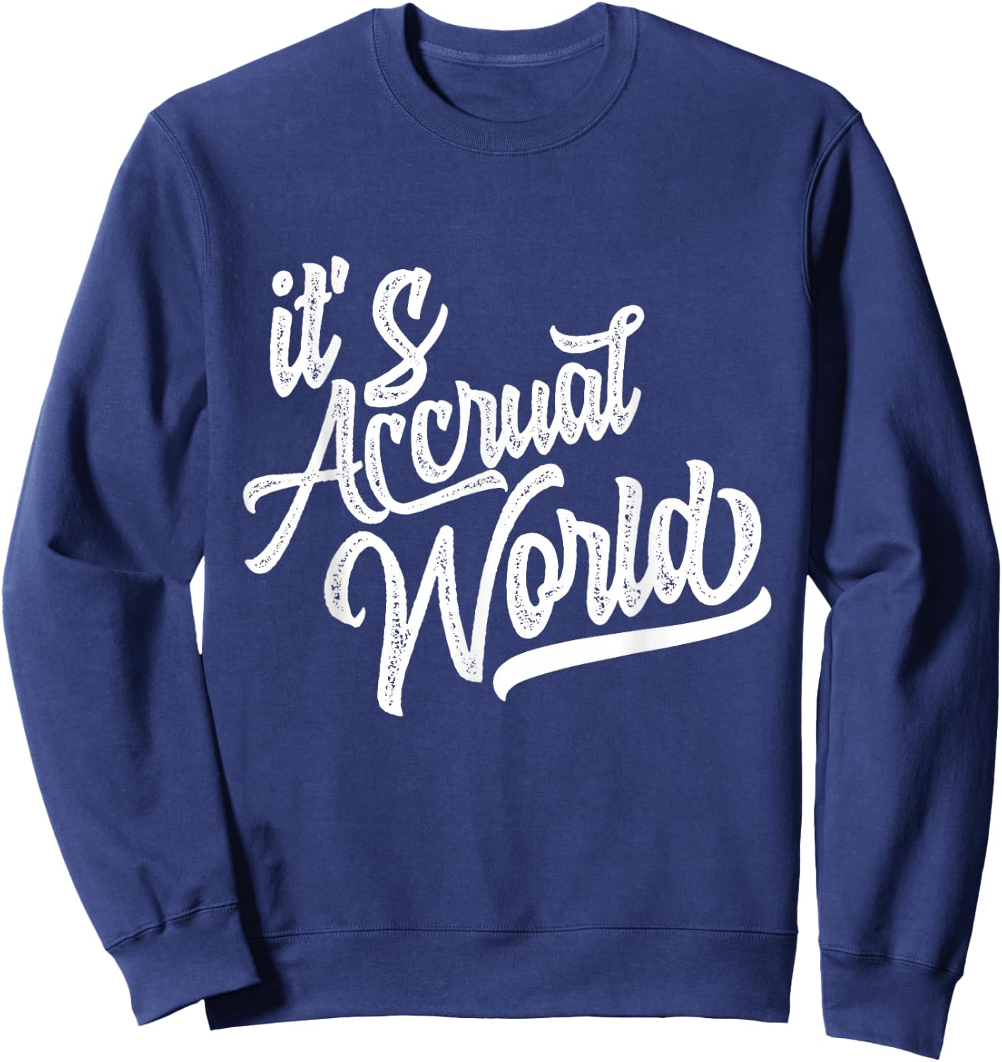 It's Accrual World Funny Accounting & Accountant CPA Sweatshirt - Sweatshirt | Navy