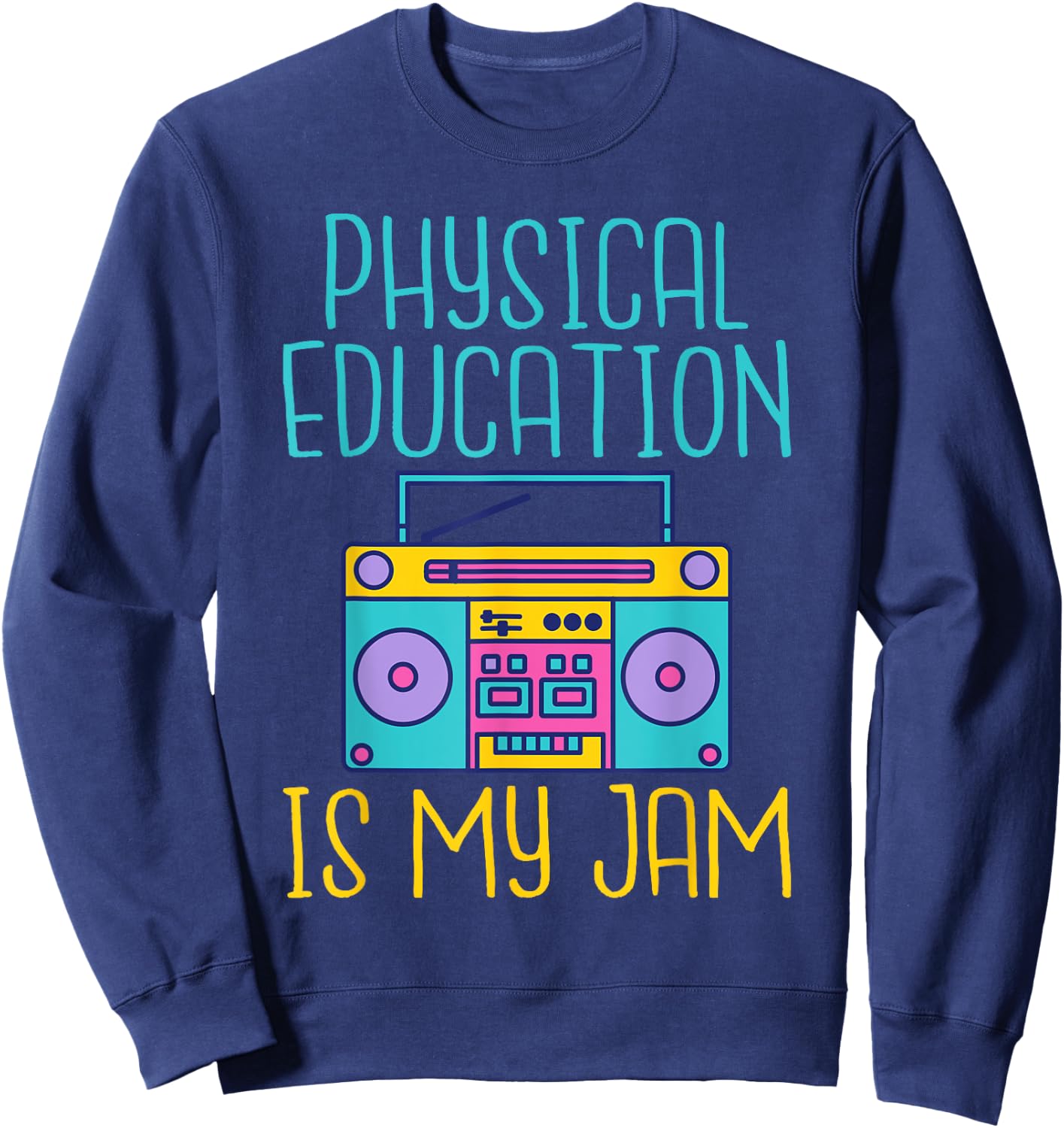 Physical Education is My Jam PE Teacher Sweatshirt - Sweatshirt | Navy