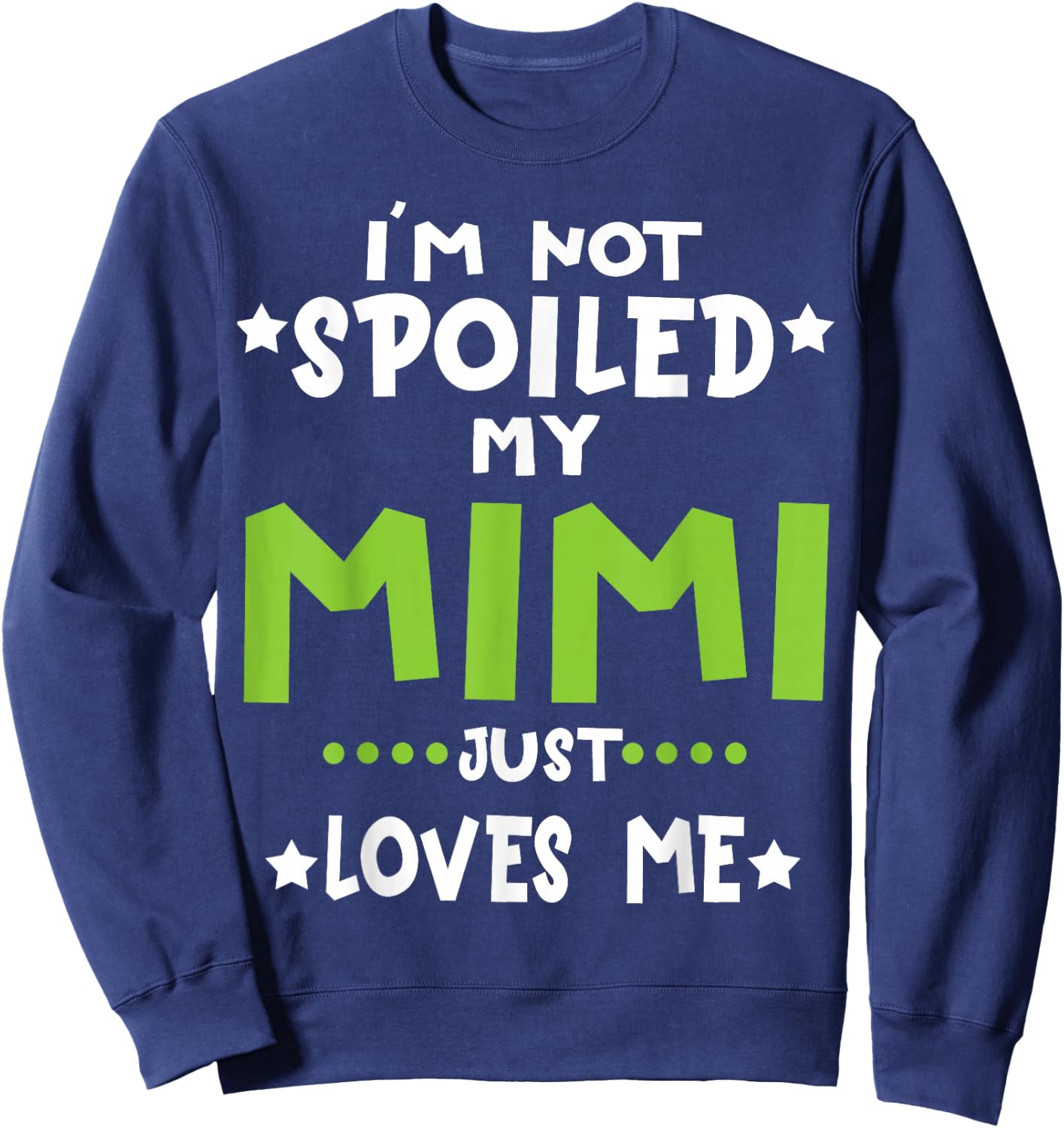 I'm Not Spoiled My Mimi Loves Me Funny Baby Spoil 2026 Sweatshirt - Sweatshirt | Navy
