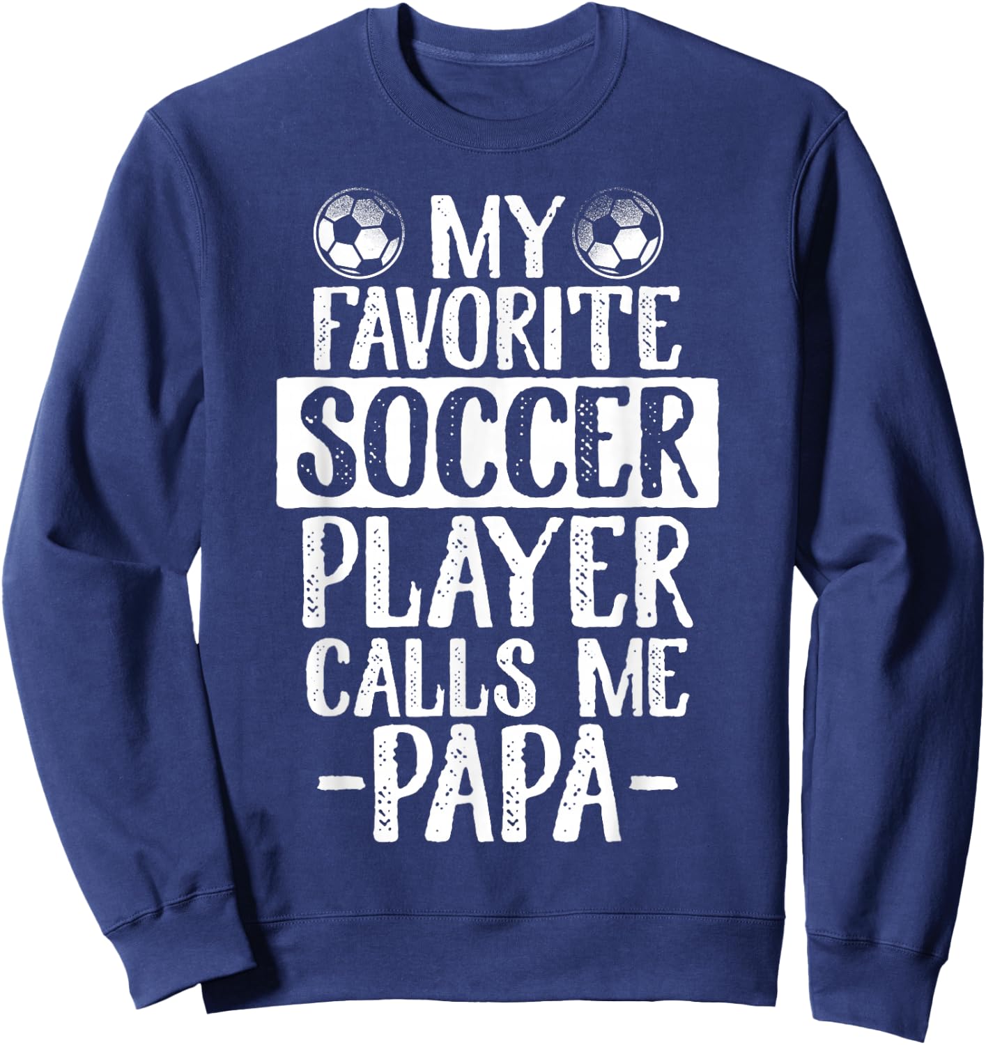 My Favorite Soccer Player Calls Me Papa T Shirt Gift Sweatshirt - Sweatshirt | Navy
