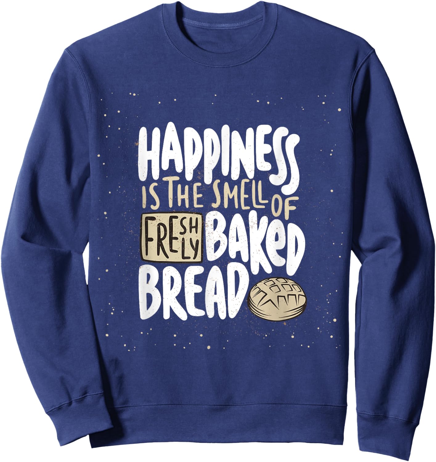 Happiness is The Smell of Freshly Baked Bread Funny Baking Sweatshirt - Sweatshirt | Navy