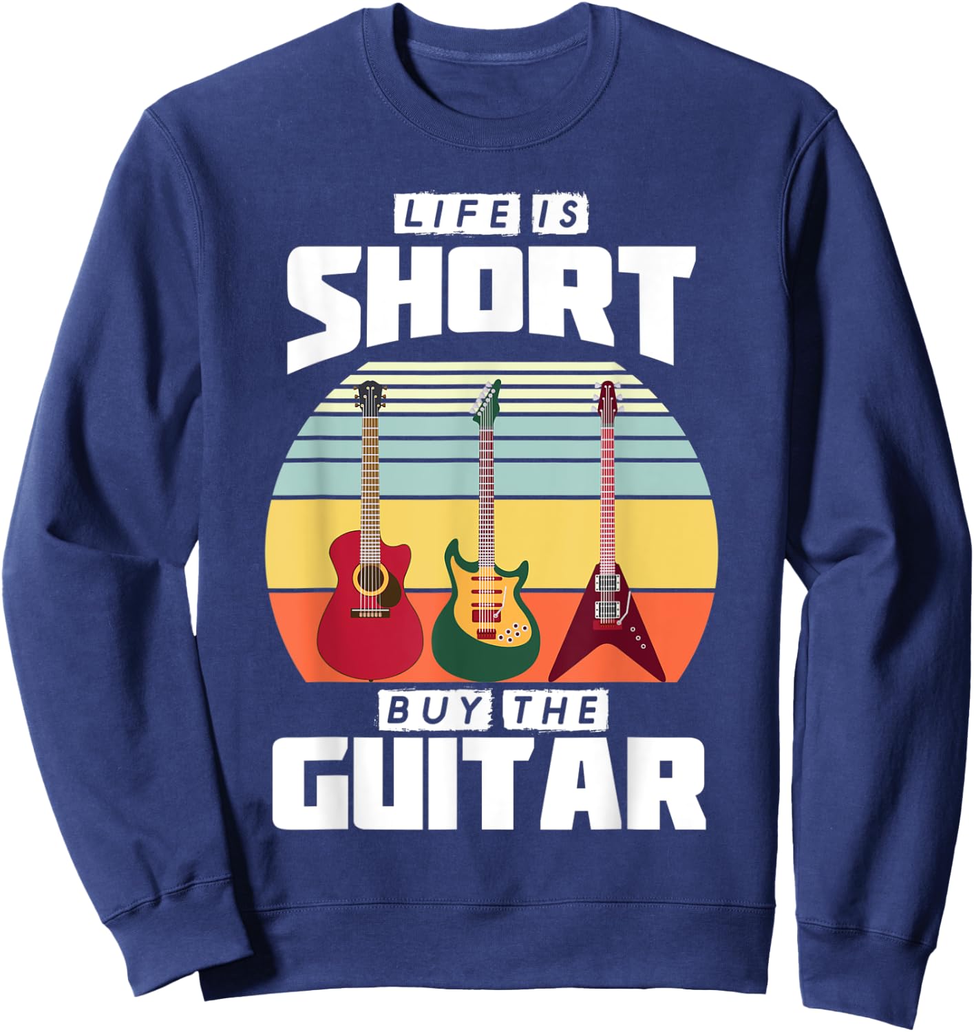 Life is Short Buy the Guitar Graphic Gift Sweatshirt - Sweatshirt | Navy