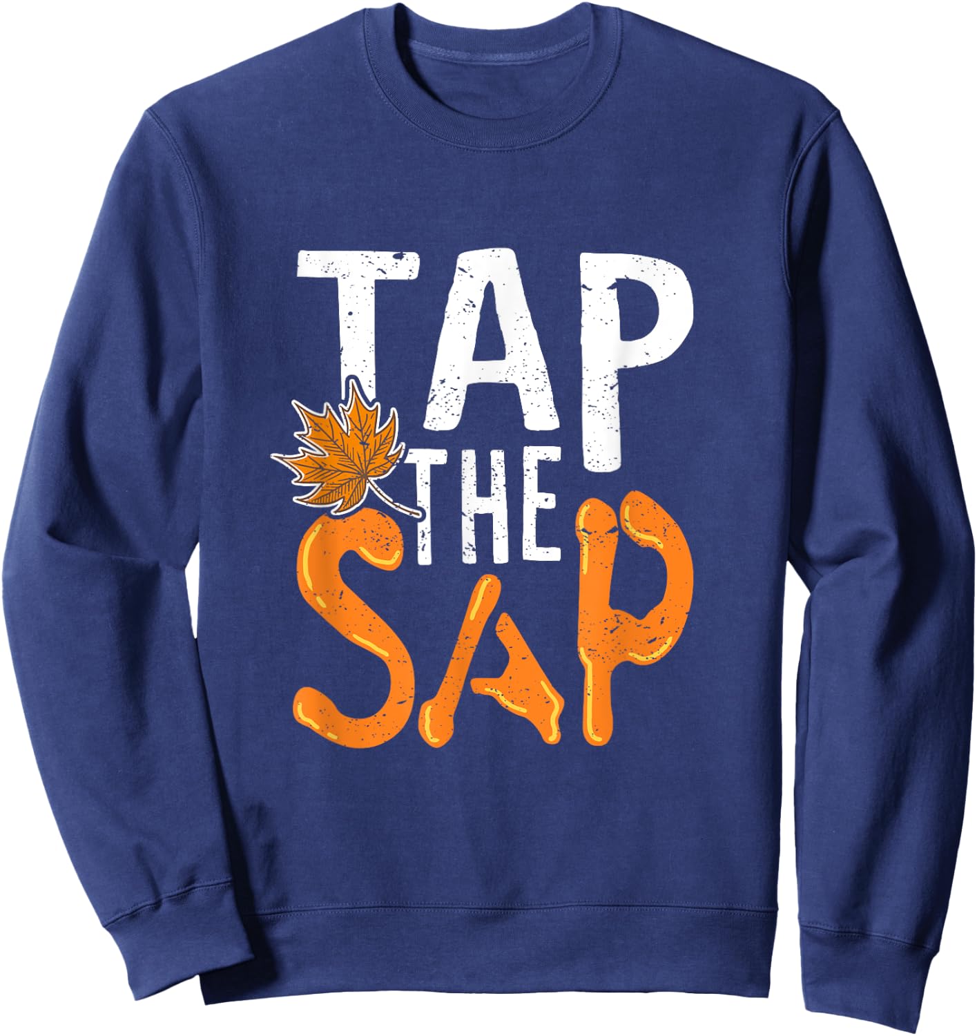 Tap The Sap Funny Maple Syrup Humor Sweatshirt - Sweatshirt | Navy
