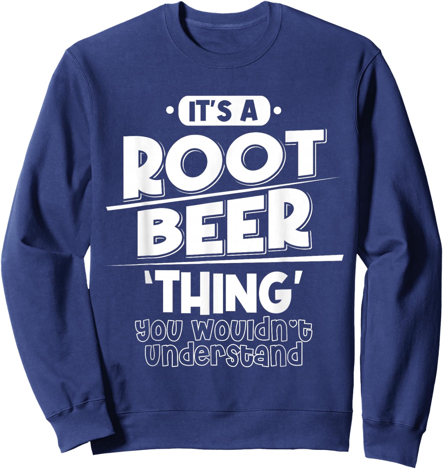 It's Root Beer Thing You Wouldn't Understand Sweatshirt - Sweatshirt | Navy