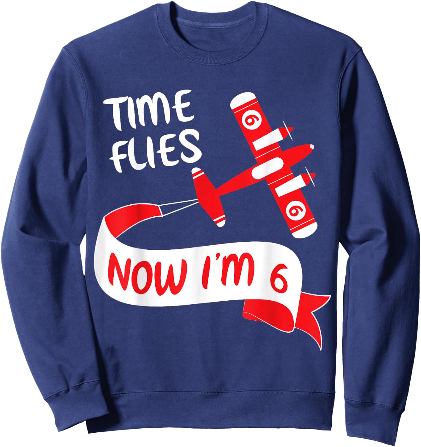 Now I'm 6th Birthday Time Flies Child 6 Year Old Cool B-Day Sweatshirt - Sweatshirt | Navy
