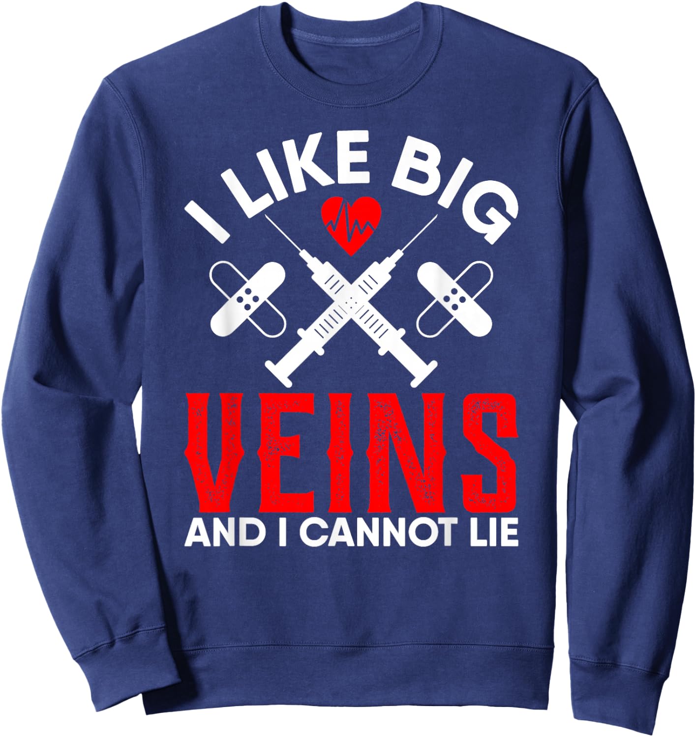 Phlebotomy Nursing Gifts I Like Big Veins and I Cannot Lie Sweatshirt - Sweatshirt | Navy