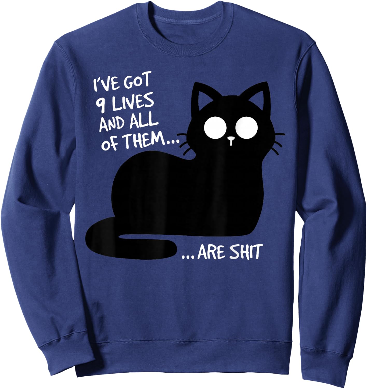 Ive Got Nine Lives Sarcastic Grumpy Black Cat Silhouette Sweatshirt - Sweatshirt | Navy