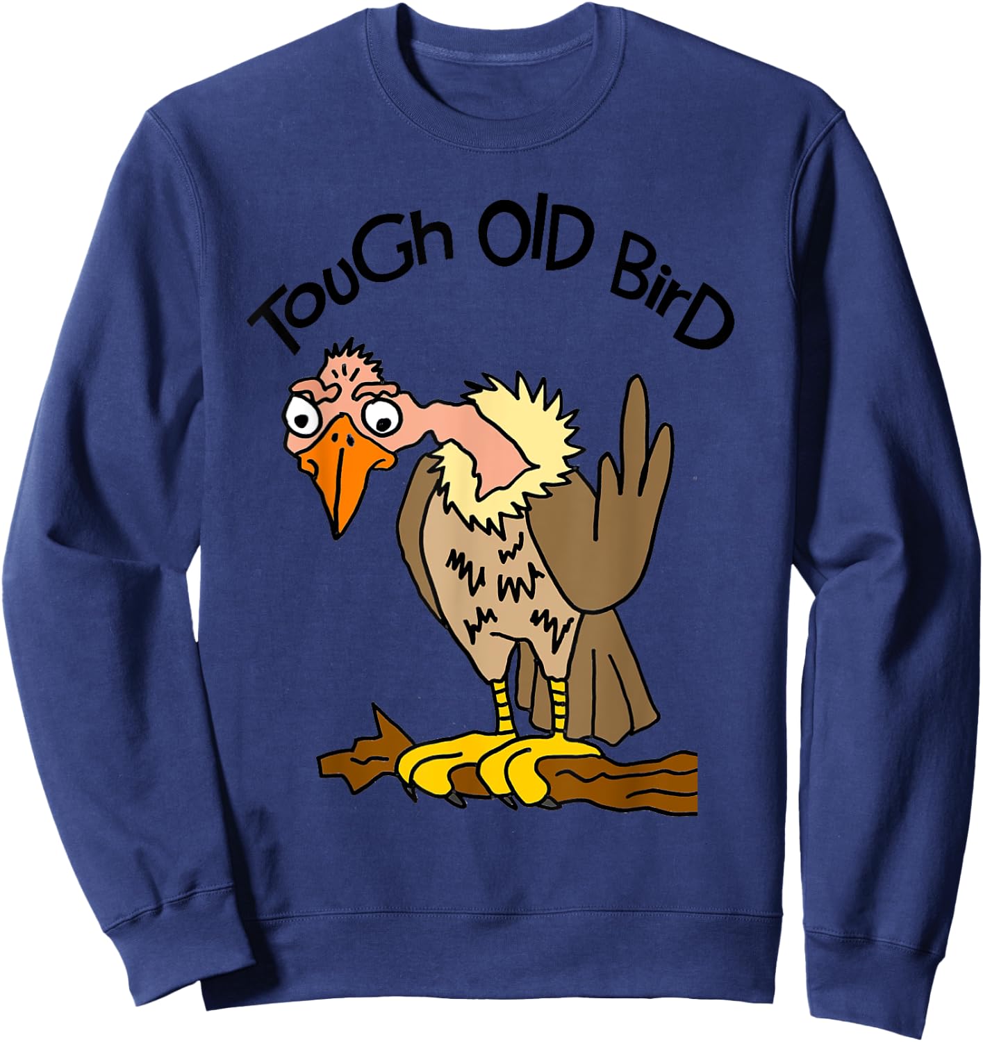Smileteesfunny Funny Tough Old Bird Buzzard Cartoon Sweatshirt - Sweatshirt | Navy