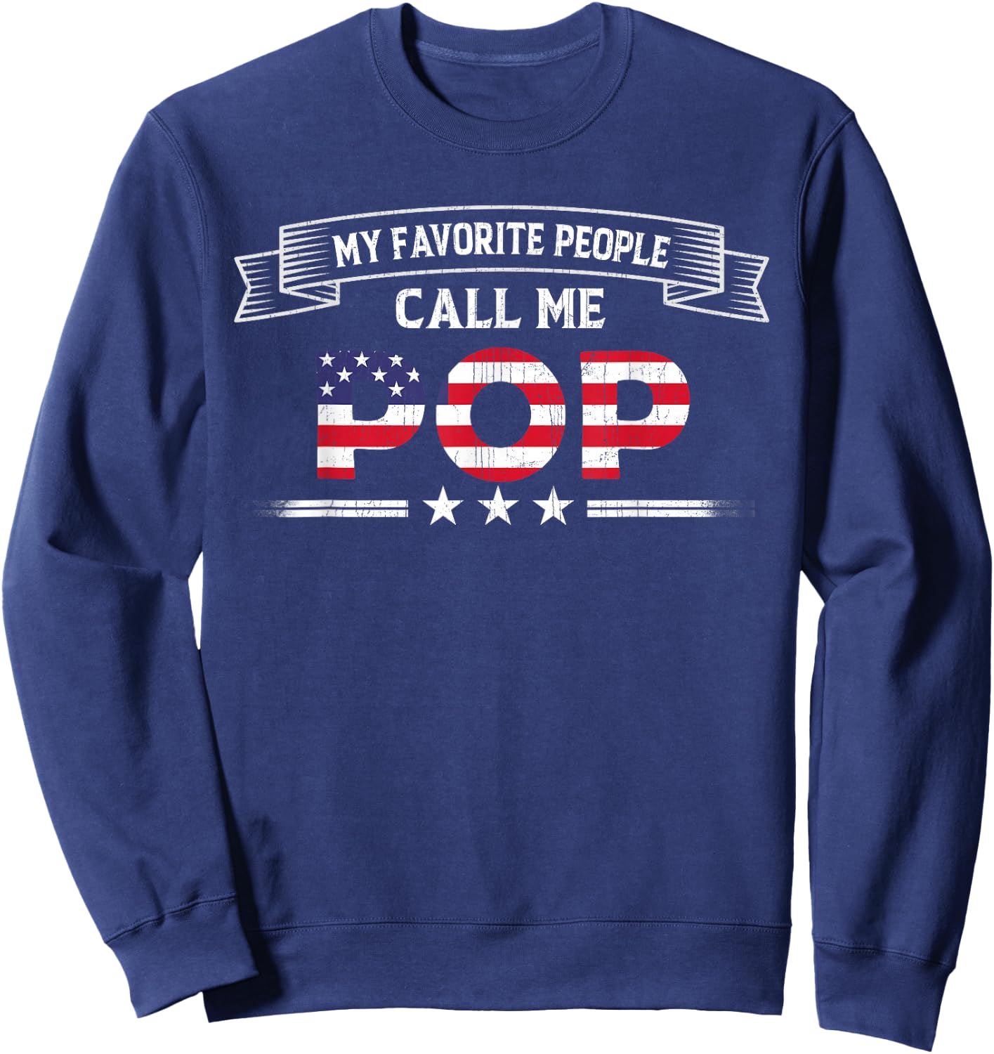 My Favorite People Call Me Pop Father's Day USA Flag Grandpa Sweatshirt - Sweatshirt | Navy