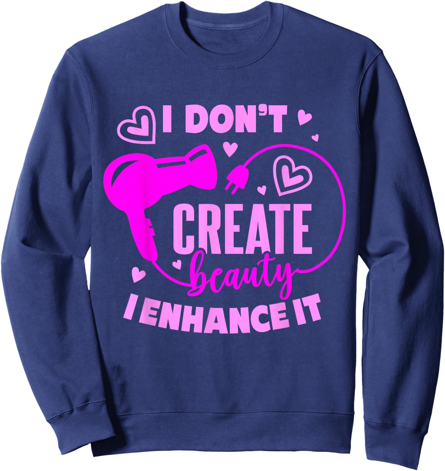 Hair Stylist I Don't Create Beauty I Enhance It Sweatshirt - Sweatshirt | Navy