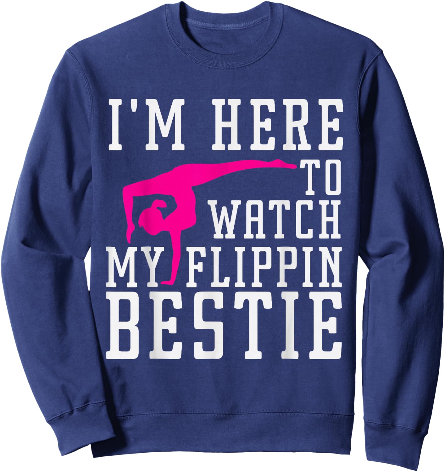 I'm Here to Watch My Flippin bestie Gymnast, Friend cheer Sweatshirt - Sweatshirt | Navy