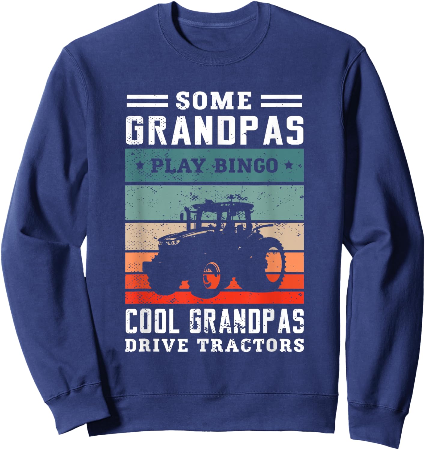 Some grandpas play bingo cool grandpas drive tractors Farmer Sweatshirt - Sweatshirt | Navy