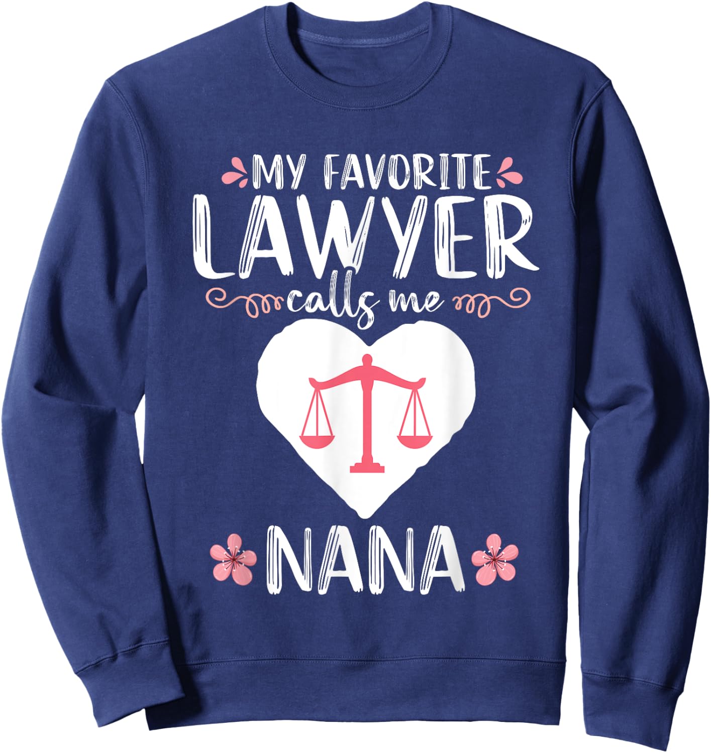 My Favorite Lawyer calls me Nana Grandma Attorney Mom Sweatshirt - Sweatshirt | Navy