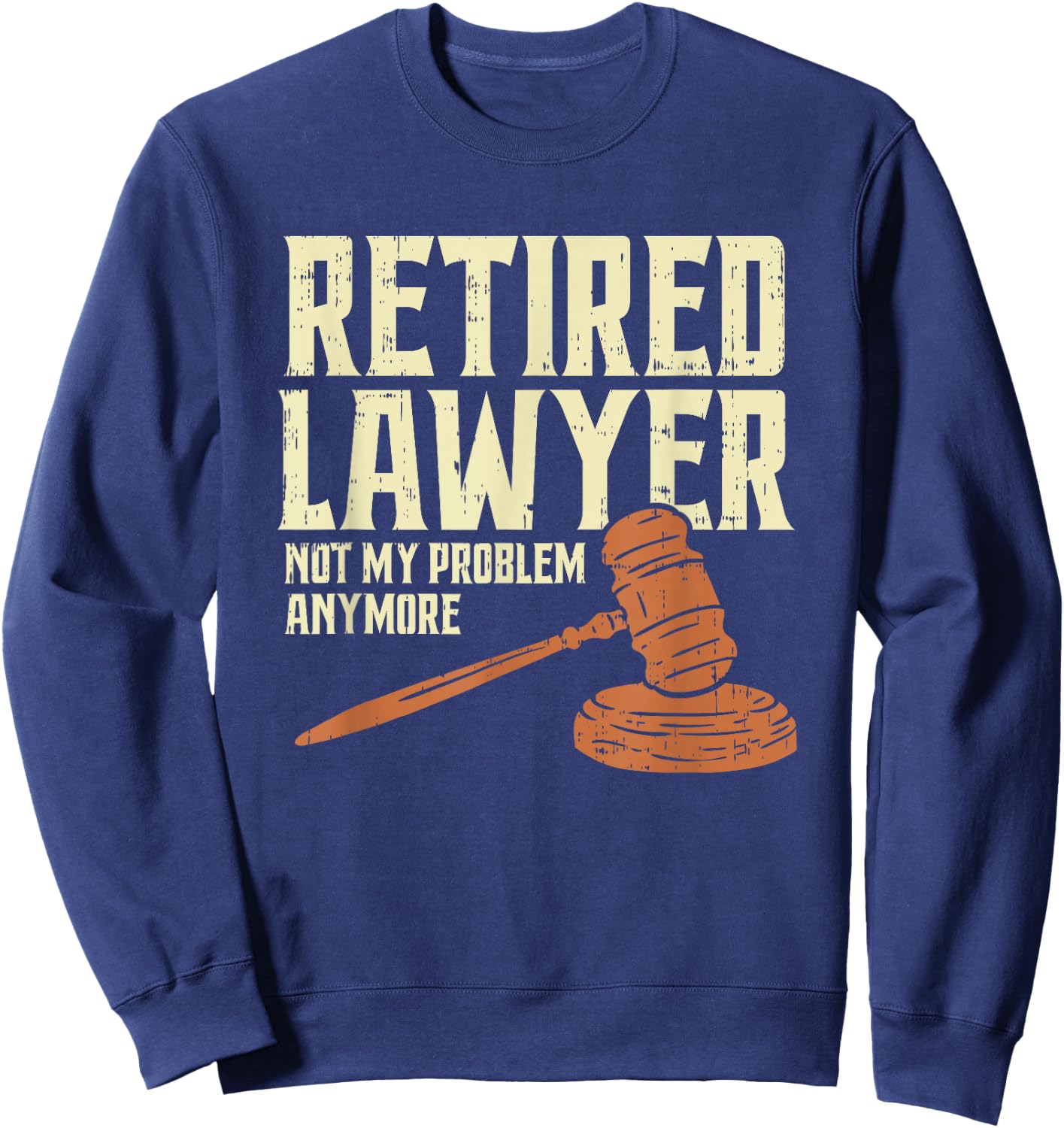 Attorney Retirement Humor | Funny Retired Lawyer Sweatshirt - Sweatshirt | Navy