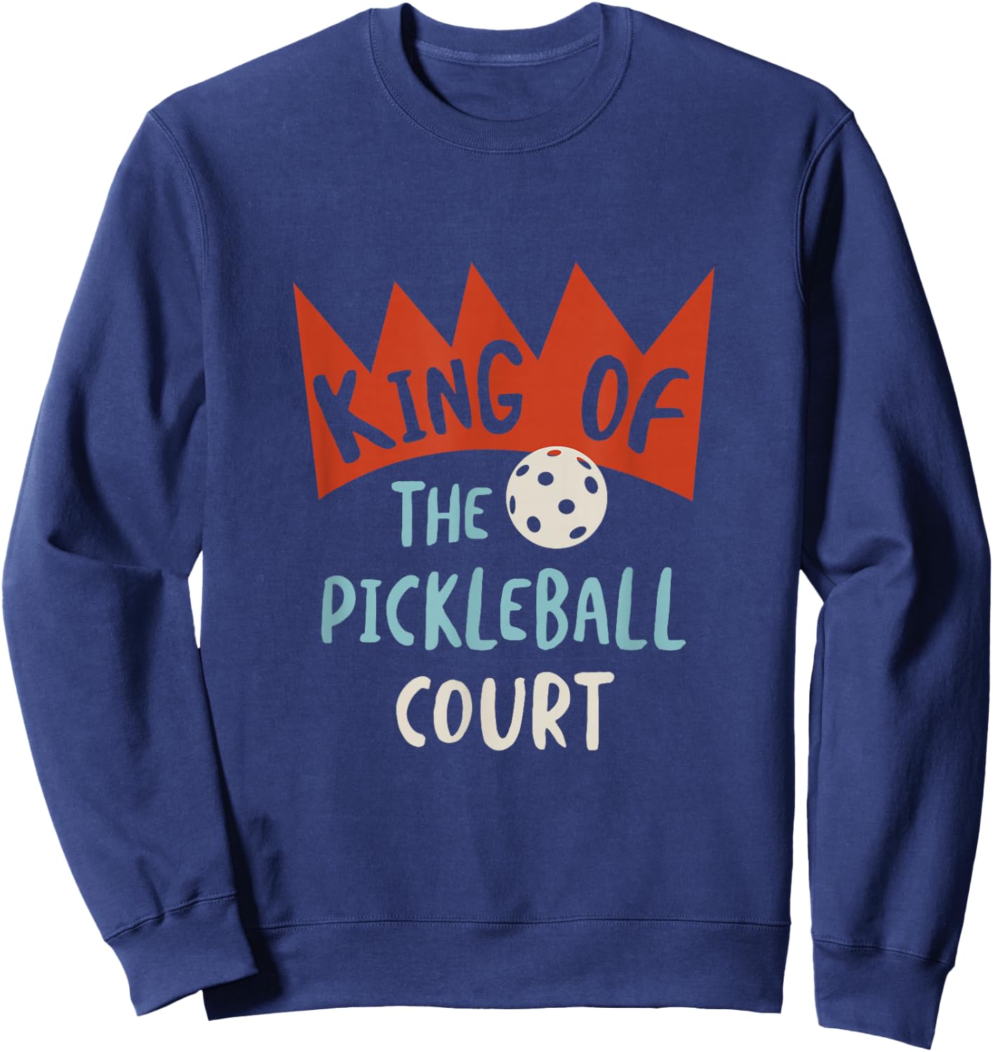 Funny Pickleball King of the pickleball court Sweatshirt - Sweatshirt | Navy