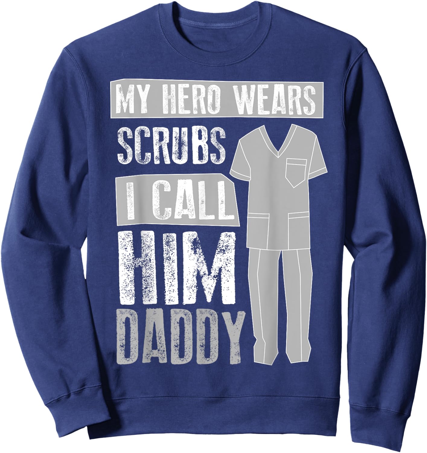 My Hero s Scrubs I Call Him Daddy | Cool Daughter Gift Sweatshirt - Sweatshirt | Navy
