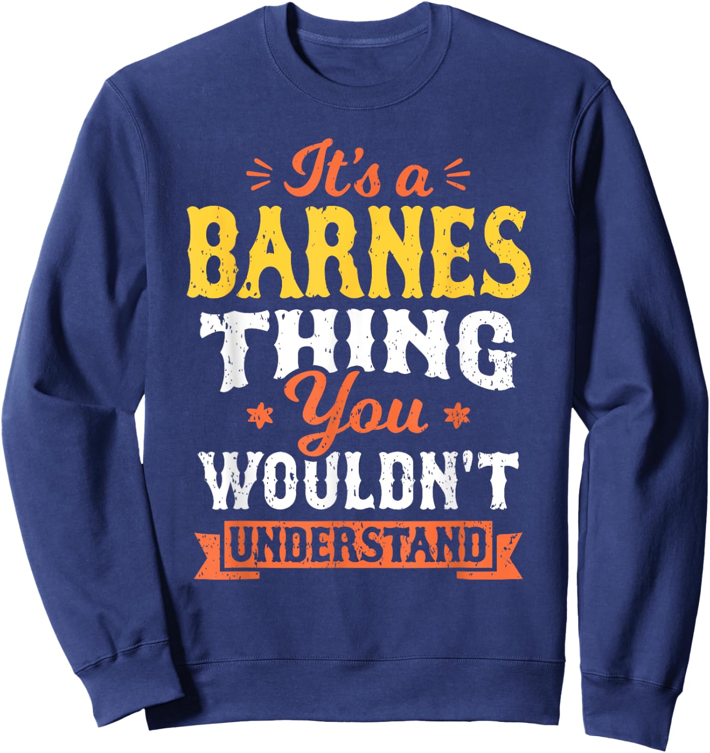 It's A Barnes Thing You Wouldnt Understand Last Name Surname Sweatshirt - Sweatshirt | Navy