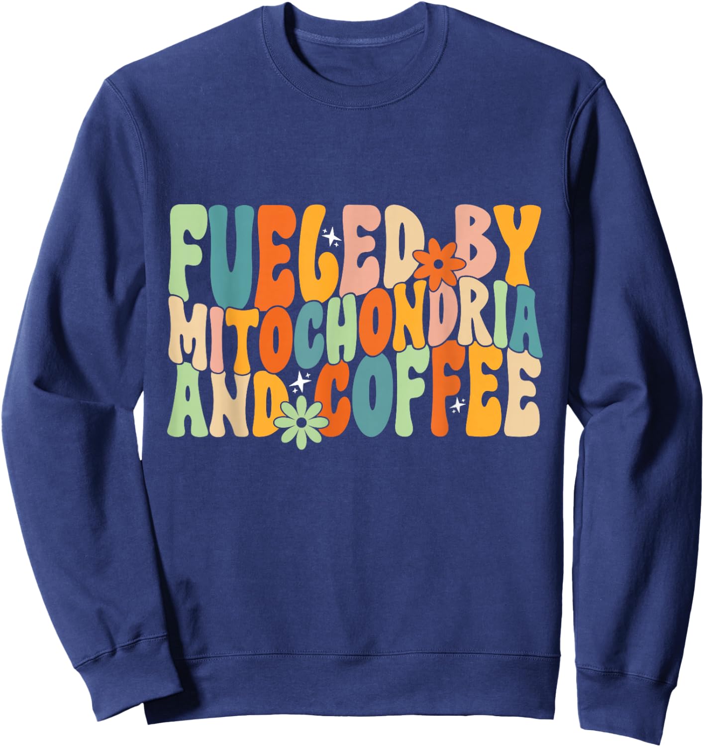 Fueled By Mitochondria And Coffee, Funny Biology Humor Sweatshirt - Sweatshirt | Navy