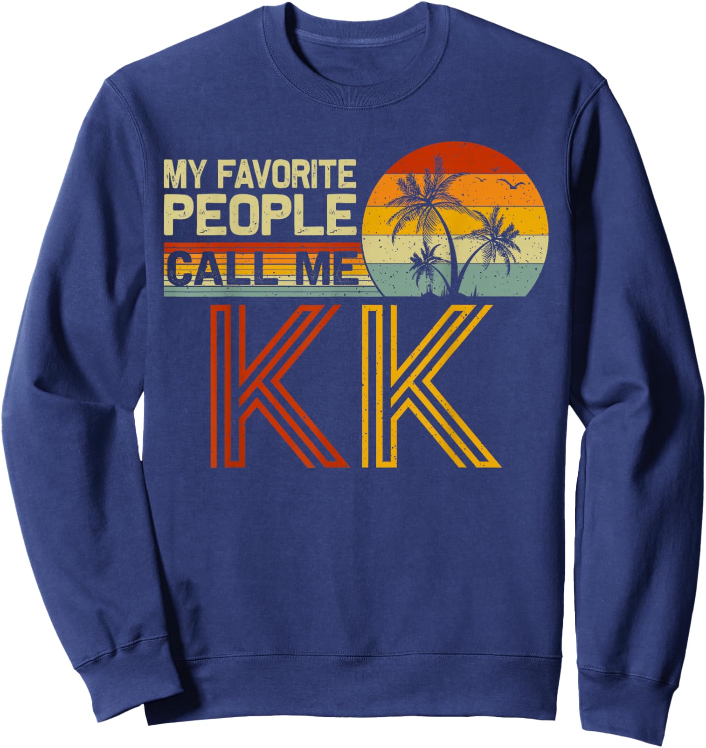 My Favorite People Call Me KK Vintage Retro Funny KK Sweatshirt - Sweatshirt | Navy
