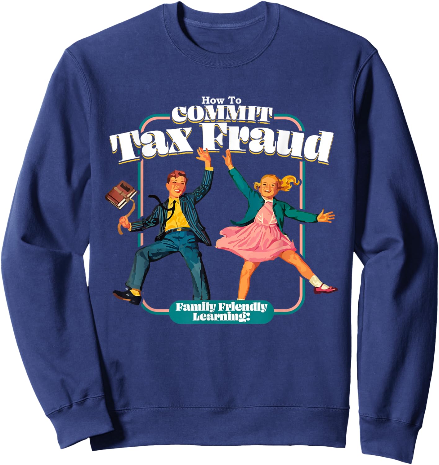 Funny Retro Children's Book Learning Series How To Commit Tax Fraud Family Friendly Learning! Funny , Black Sweatshirt - Sweatshirt | Navy