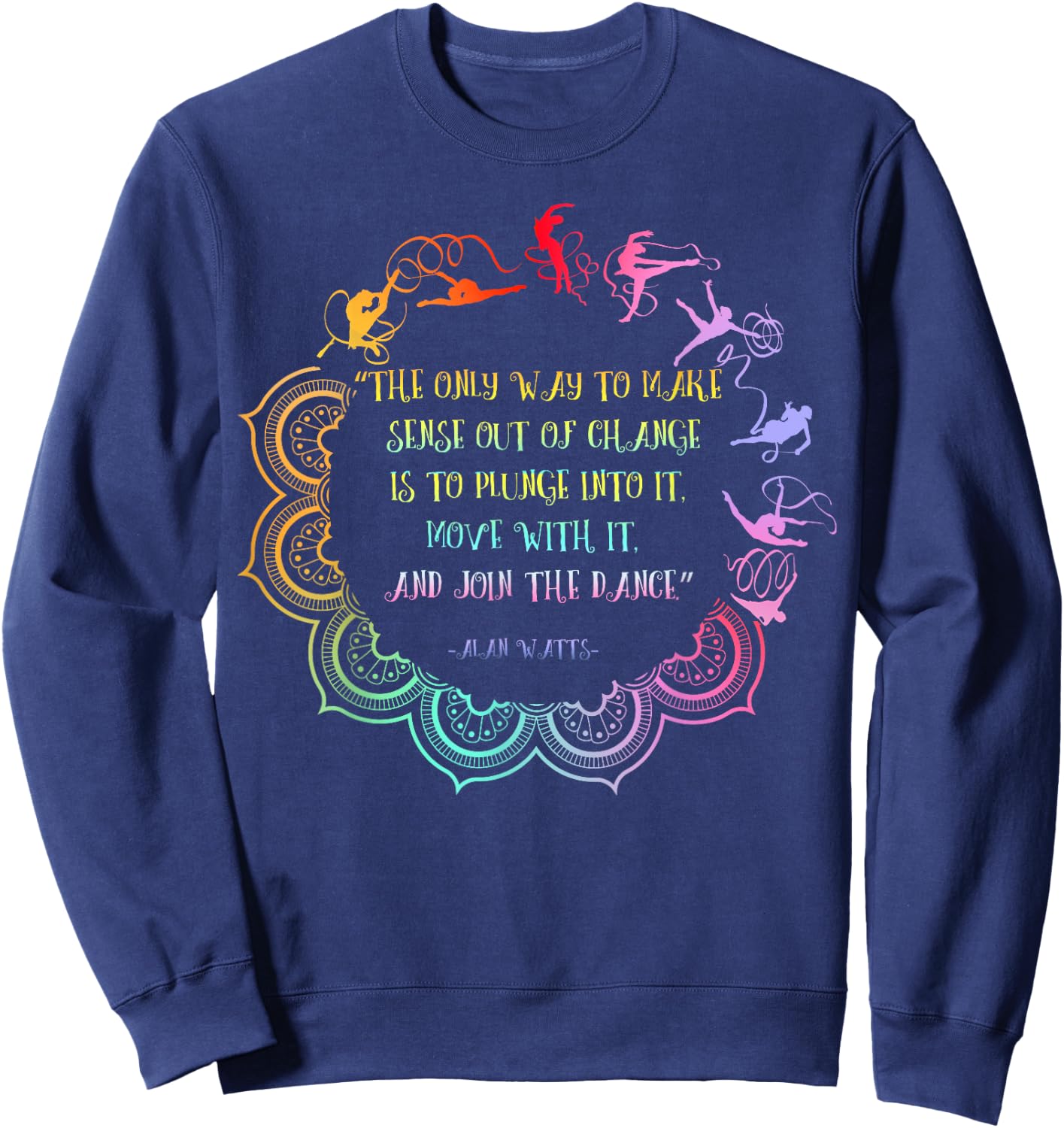 Alan Watts Embrace Change Dance Philosophy Quote Sweatshirt - Sweatshirt | Navy