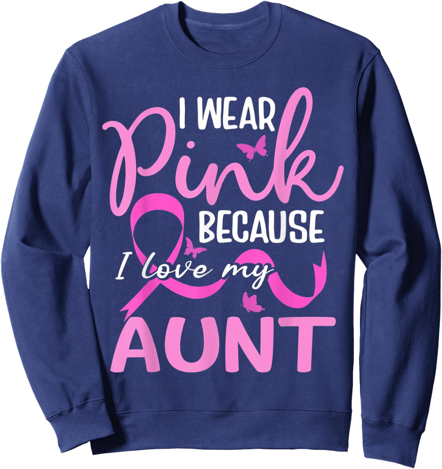 I Wear Pink Because I Love My Aunt Butterfly Breast Cancer Sweatshirt - Sweatshirt | Navy