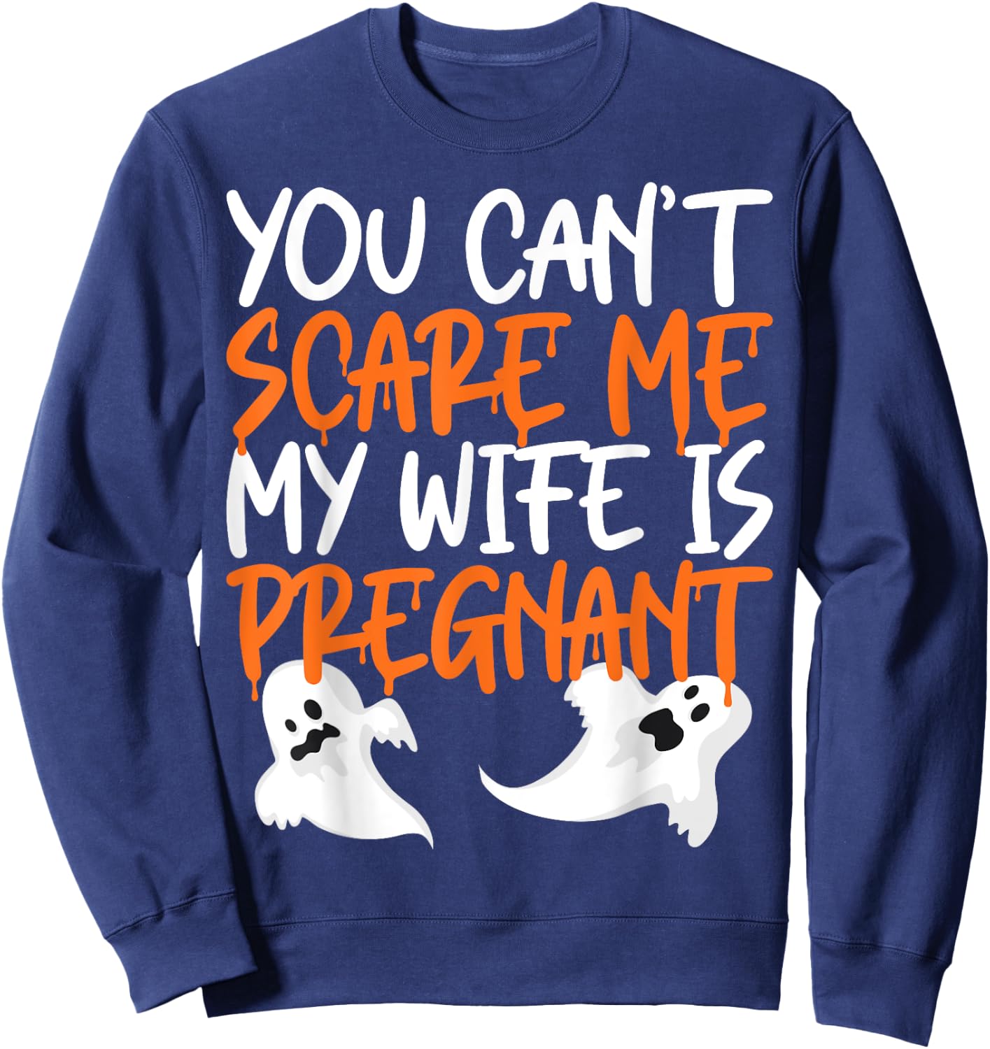 You Can't Scare Me My Wife Is Pregnant Halloween Funny Sweatshirt - Sweatshirt | Navy