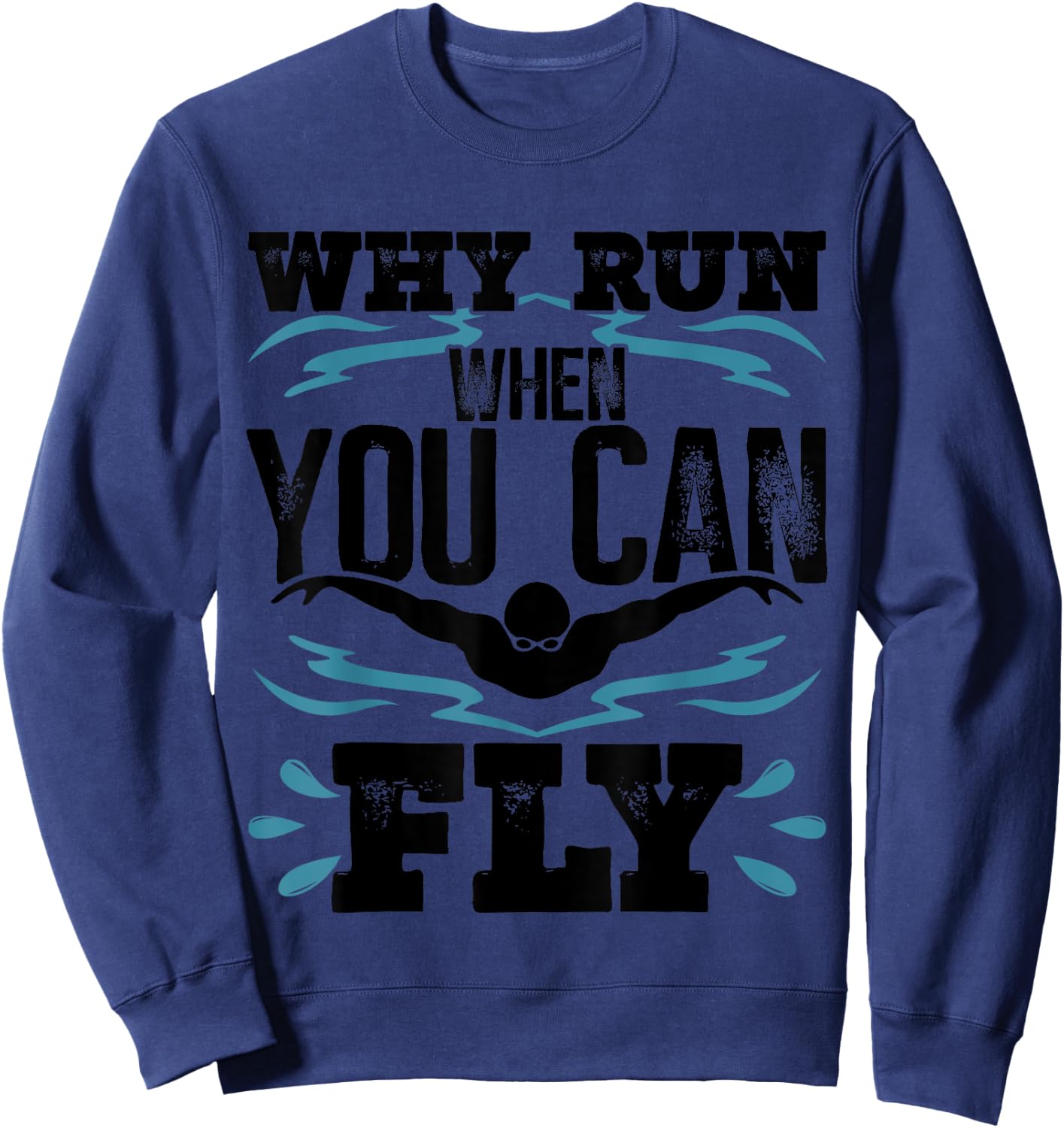 Funny Swimming Butterfly Swimmer Why Run When You Can Fly Sweatshirt - Sweatshirt | Navy