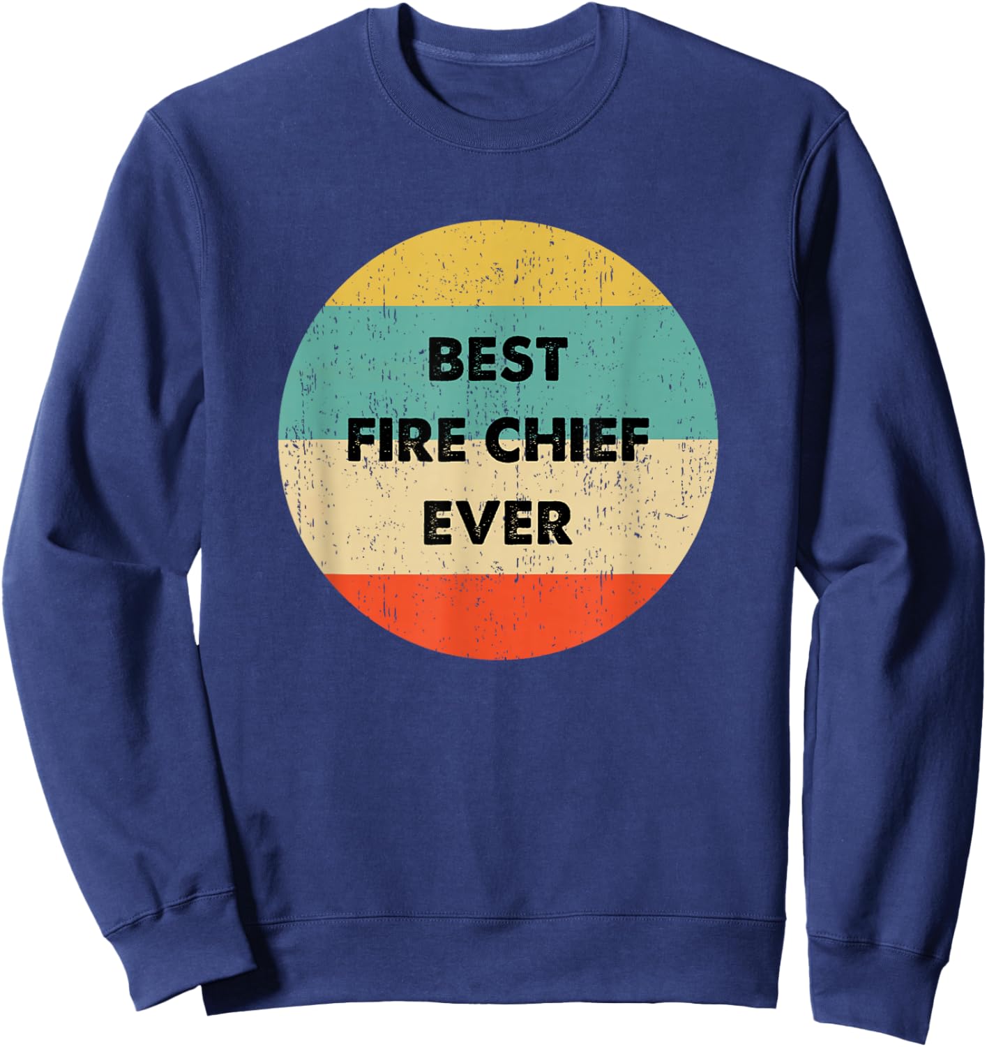 Fire Chief Shirt | Best Fire Chief Ever Sweatshirt - Sweatshirt | Navy