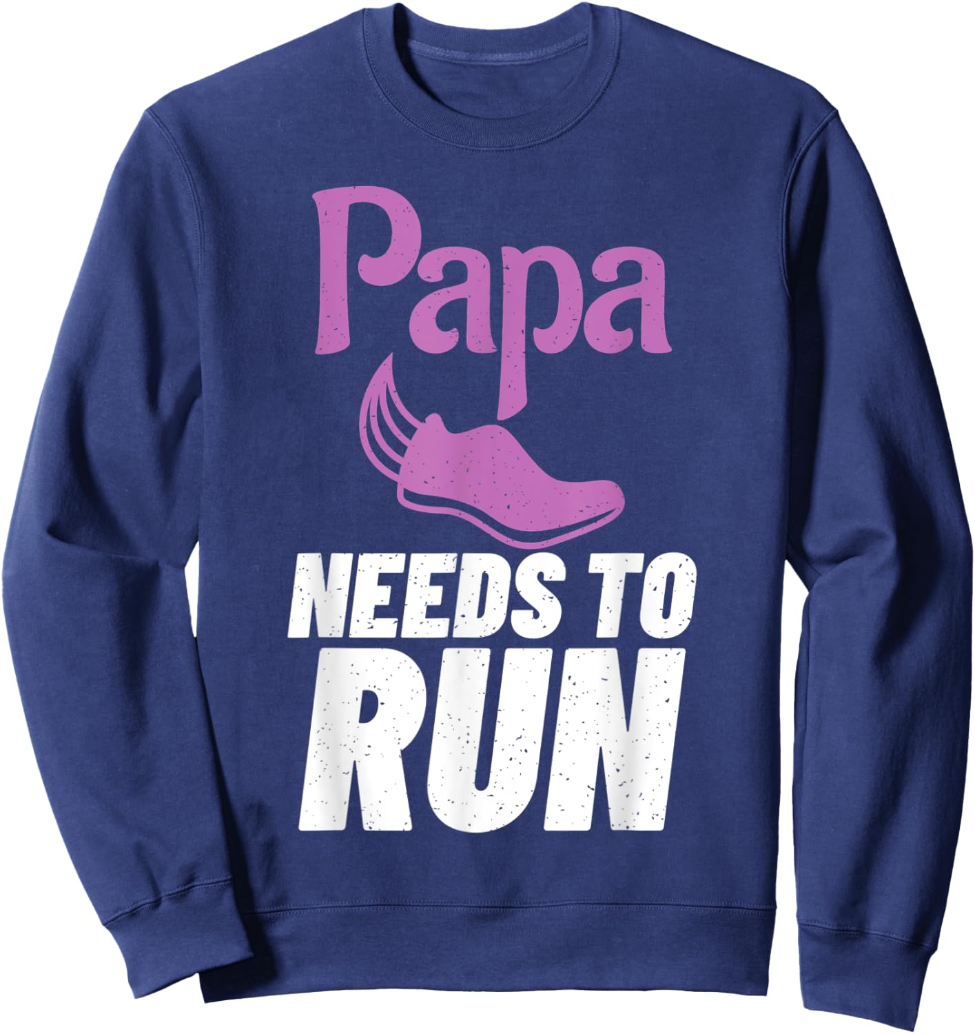 Papa needs to Run Marathon Runner Dad Sweatshirt - Sweatshirt | Navy