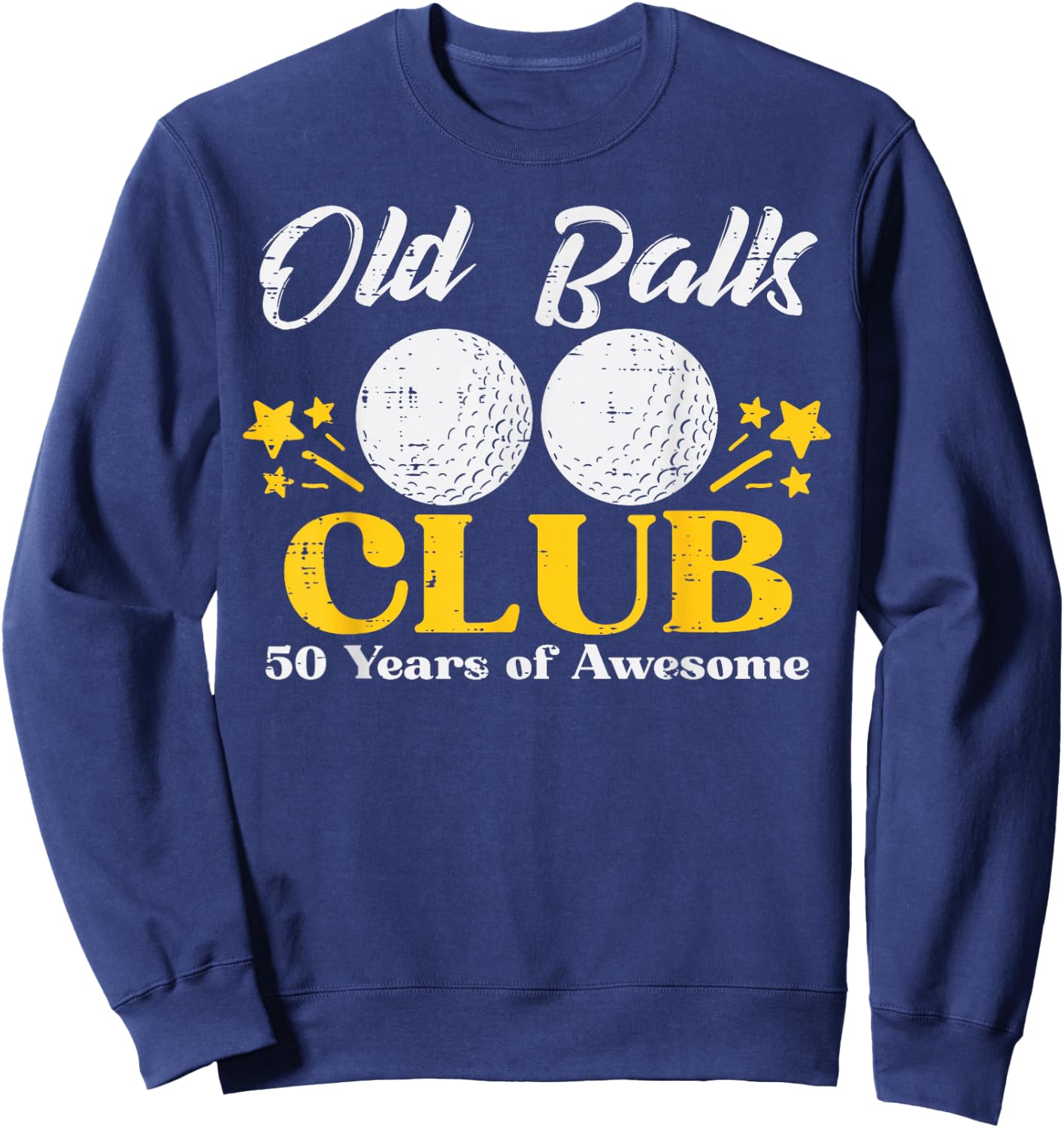 Old Balls Club Golf 50 Years Awesome 50th Birthday Golfer Sweatshirt - Sweatshirt | Navy