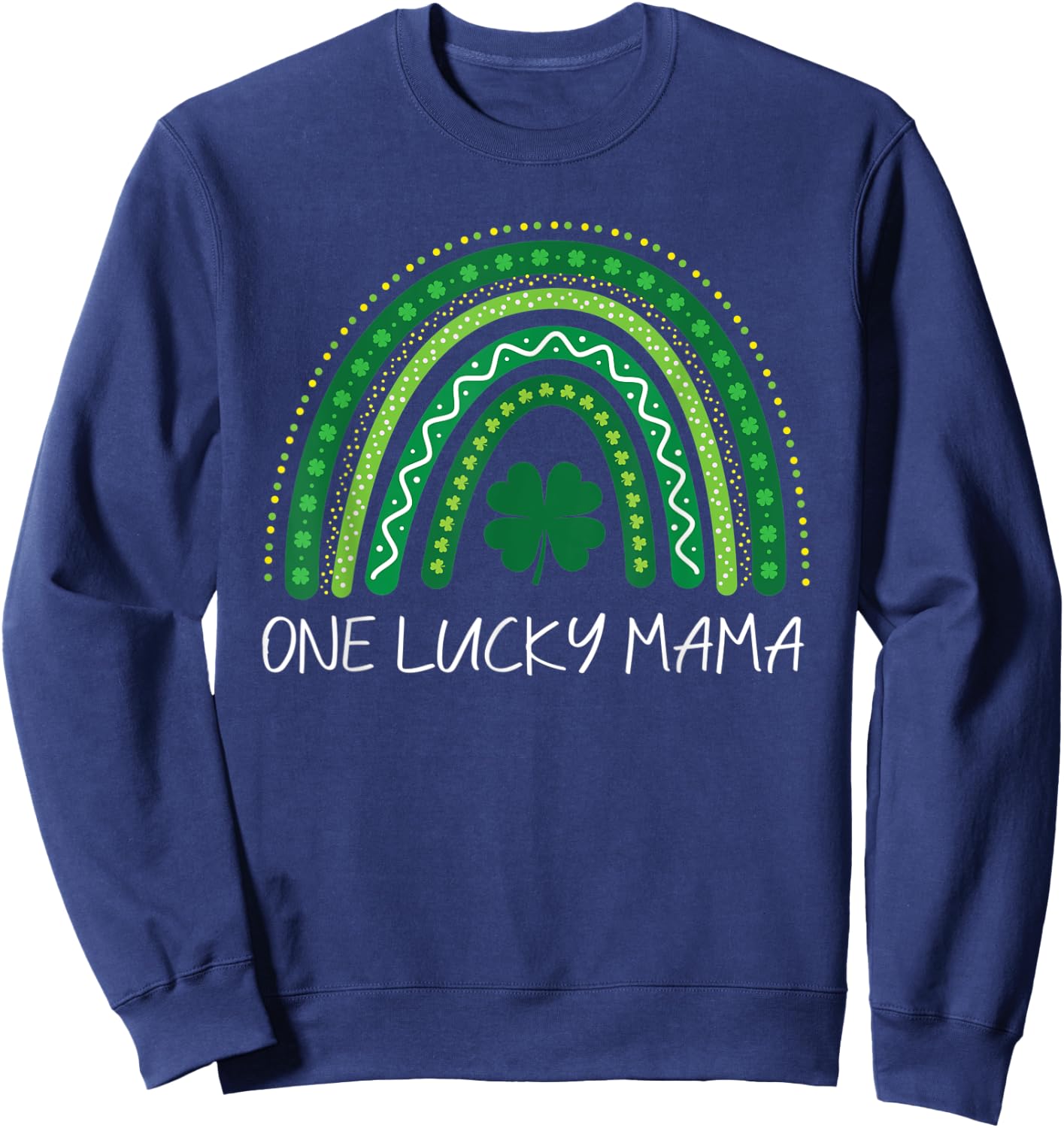 One Lucky Mama Rainbow St Patrick’s Day Mom Mother Sweatshirt - Sweatshirt | Navy