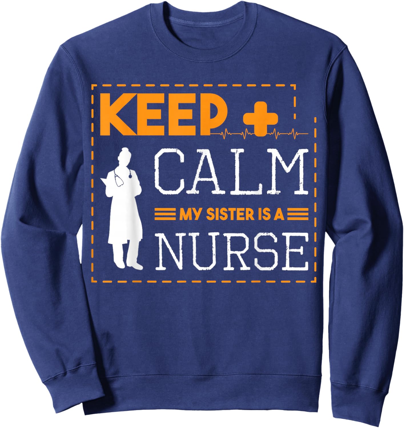 Keep Calm My Sister Is A Nurse Stethoscope Nursing Student Sweatshirt - Sweatshirt | Navy