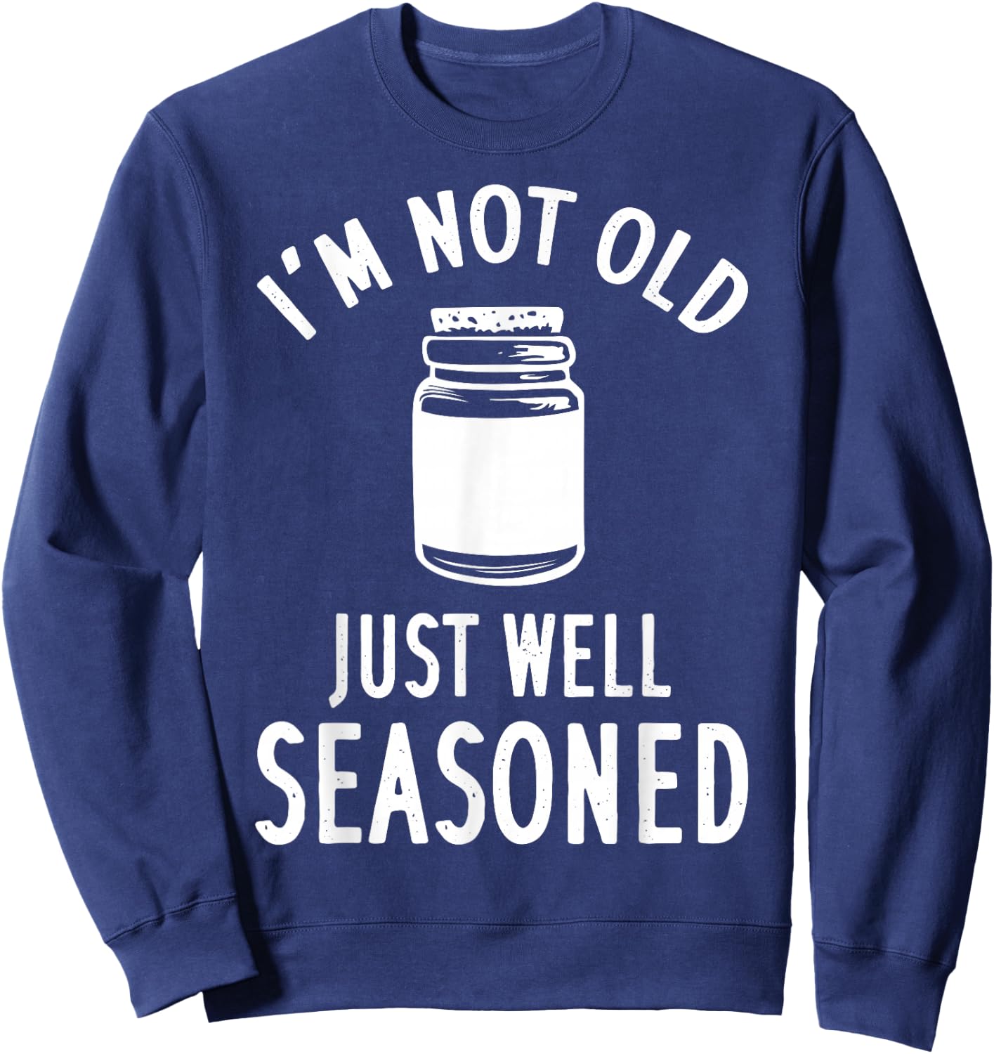 I'm Not Old Just Well Seasoned Spice Sweatshirt - Sweatshirt | Navy