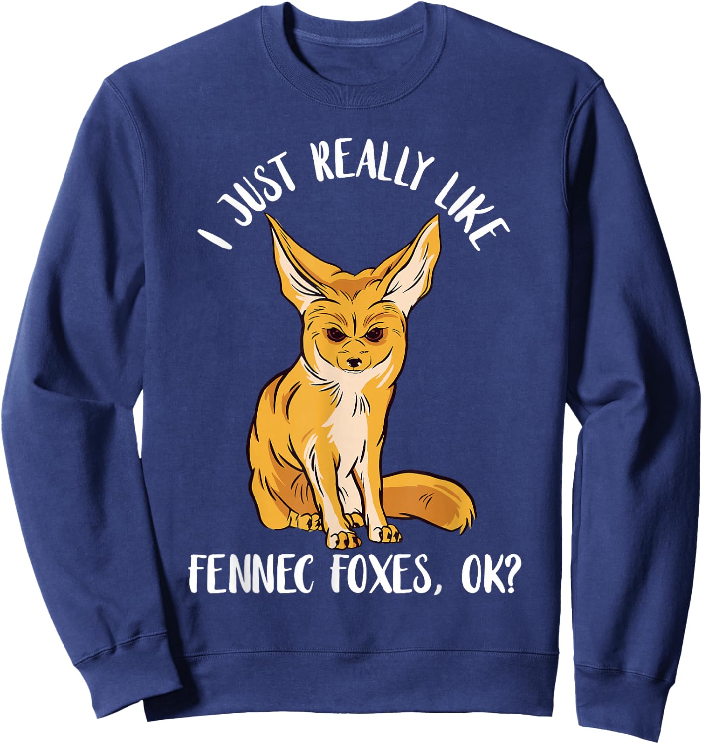 Annoyed Fennec Fox I Just Really Like Ears Desert Animal Sweatshirt - Sweatshirt | Navy