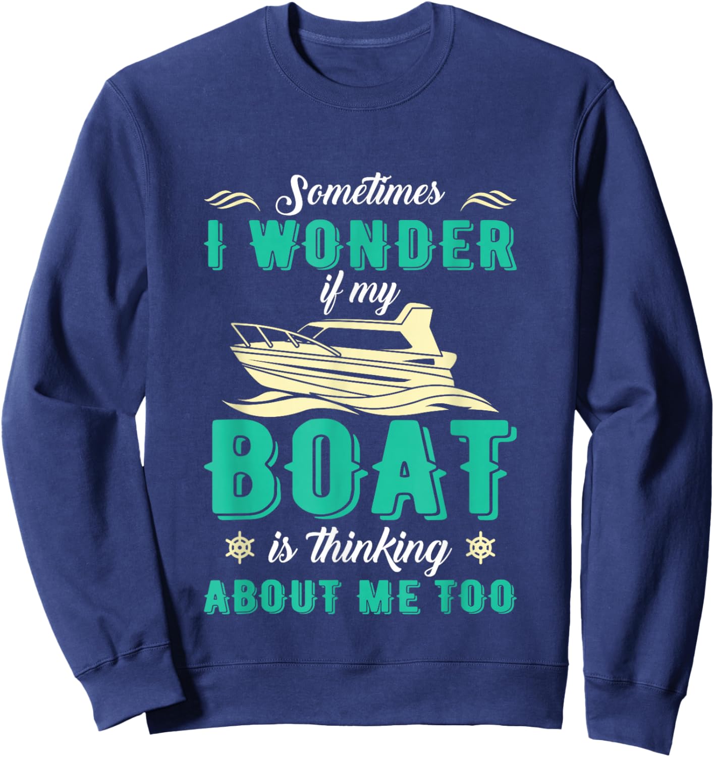 Sometimes I Wonder If My Boat Is Thinking About Me Too Sweatshirt - Sweatshirt | Navy